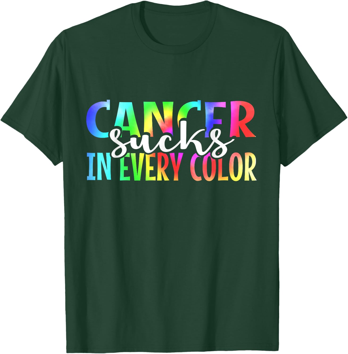 Cancer Sucks In Every Color Fighter | Tie Dye T-Shirt - T-Shirt | Forest