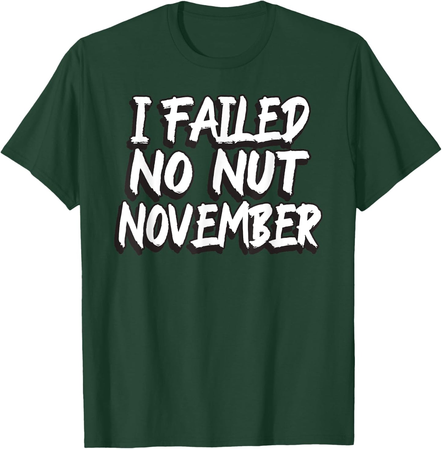 I Failed No Nut November Challenge Funny Meme T-Shirt - T-Shirt | Forest