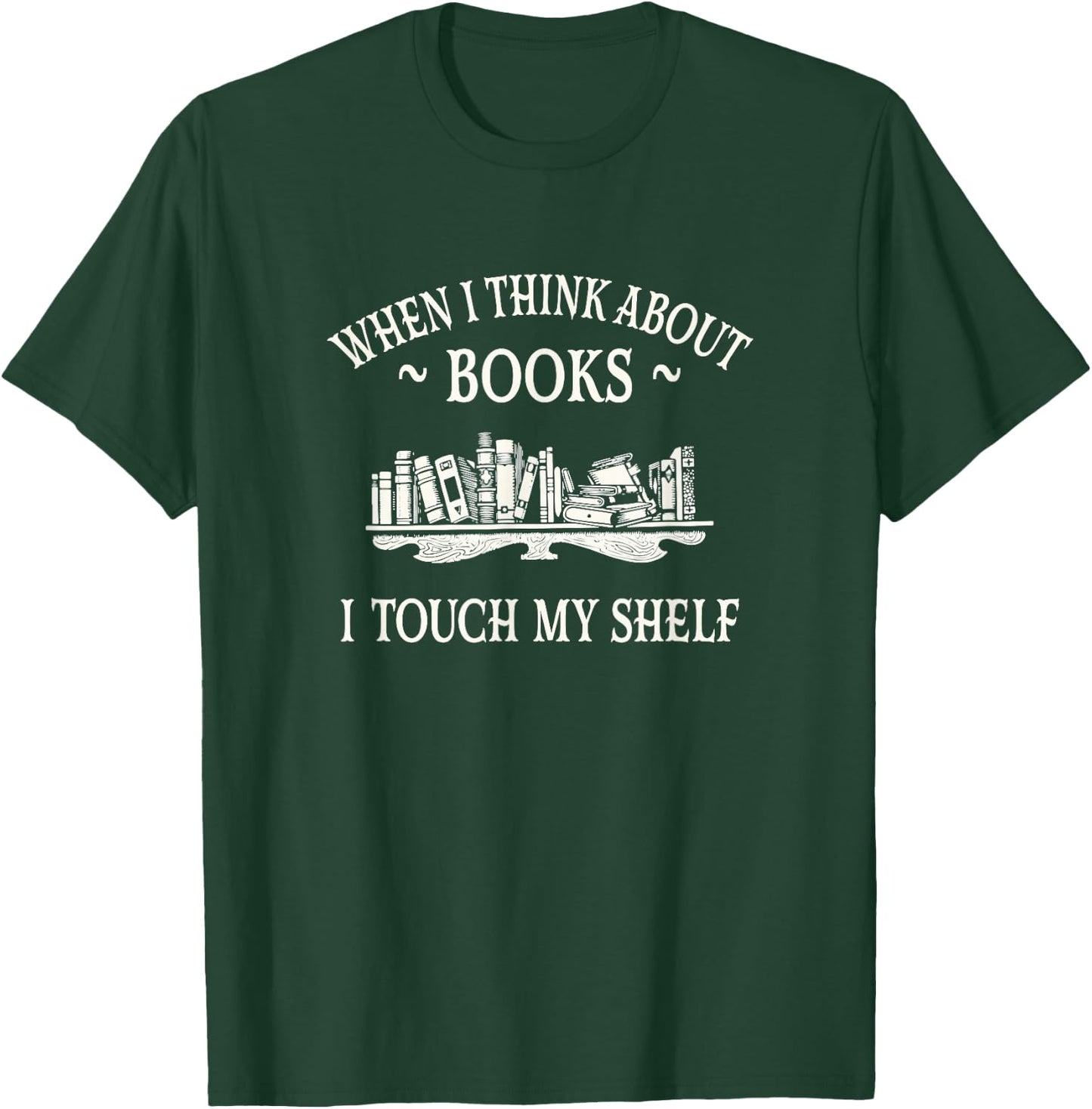 When I Think About Books I Touch My Shelf Romantasy Lover T-Shirt - T-Shirt | Forest