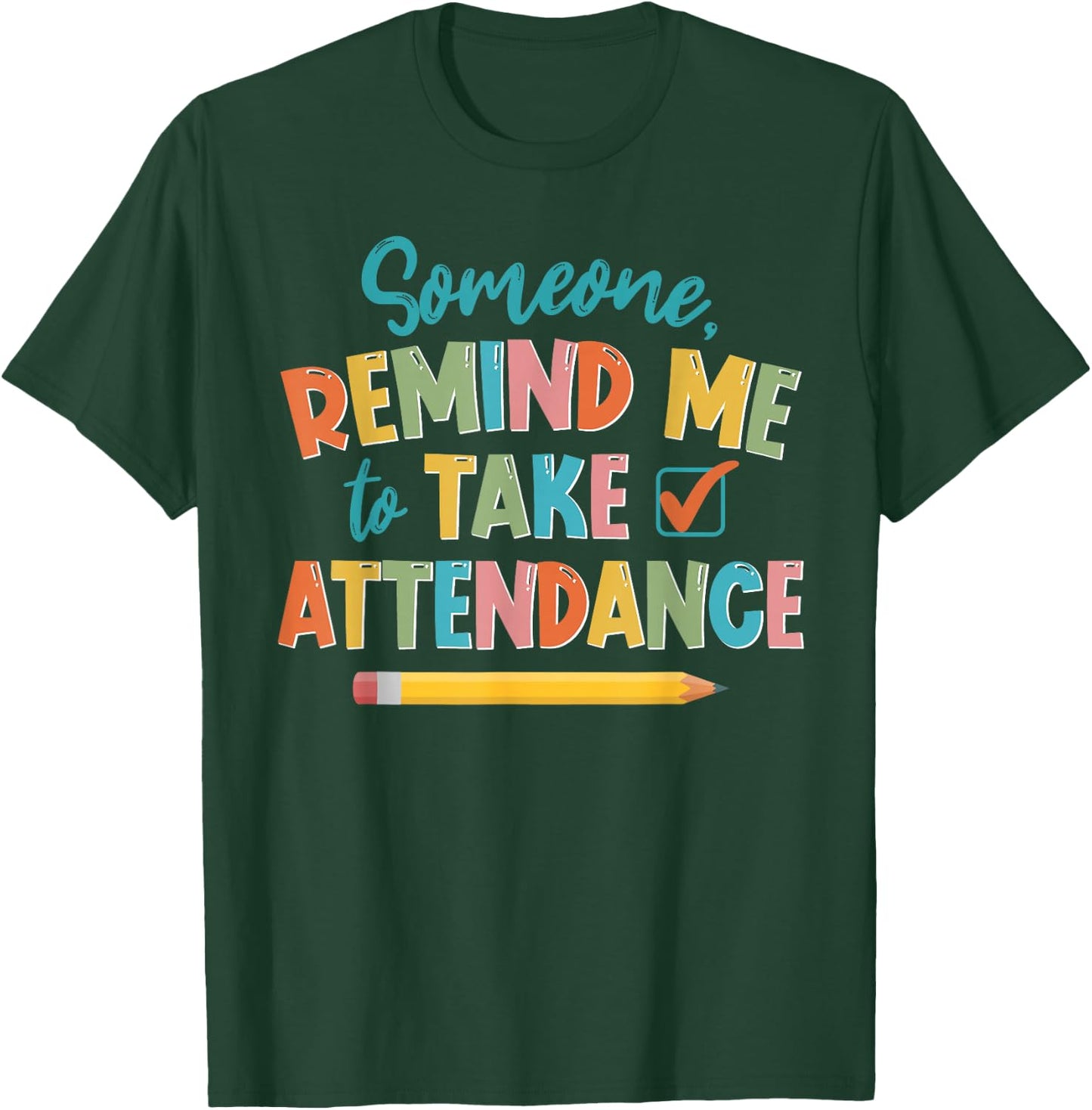 Someone Remind Me To Take Attendance Funny For Teacher Women Girls Kids T-Shirt - T-Shirt | Forest