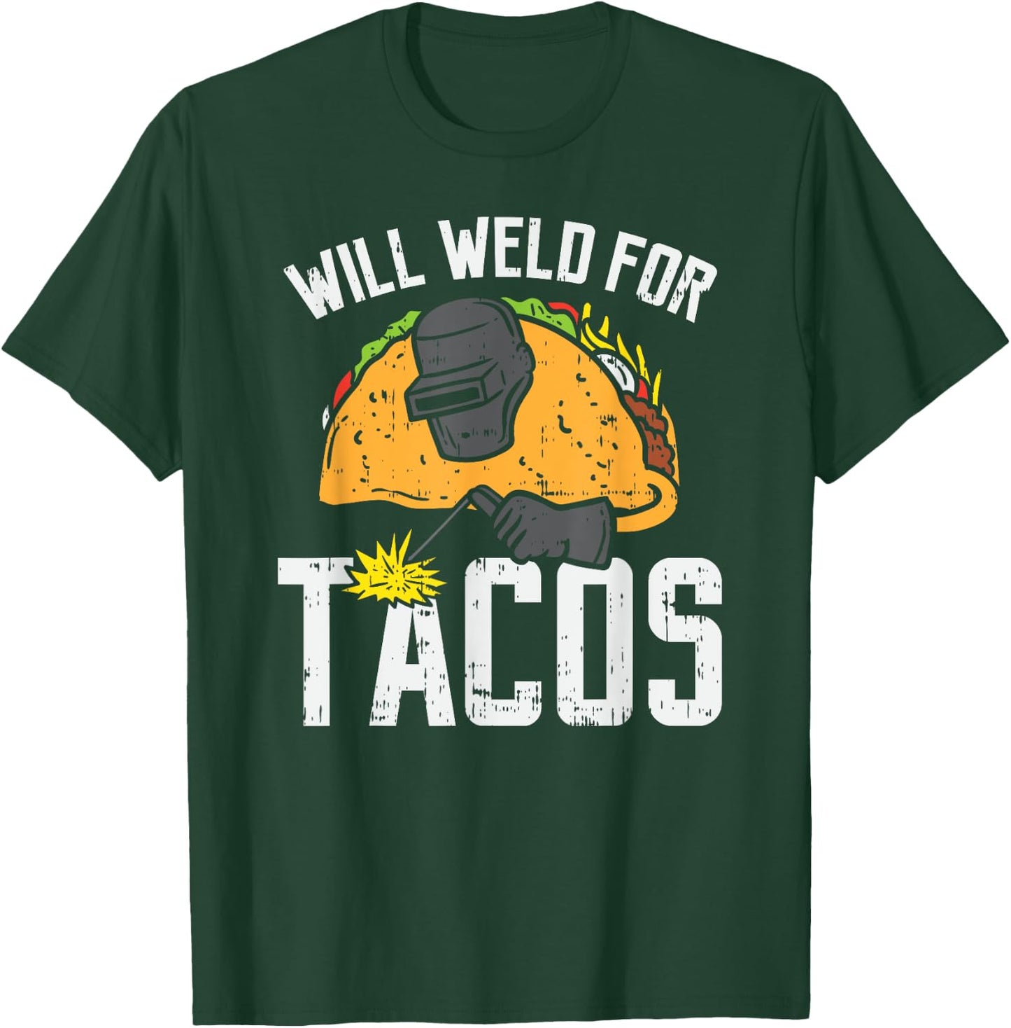 Will Weld For Tacos - Funny Welder Welding Welders Gift T-Shirt - T-Shirt | Forest