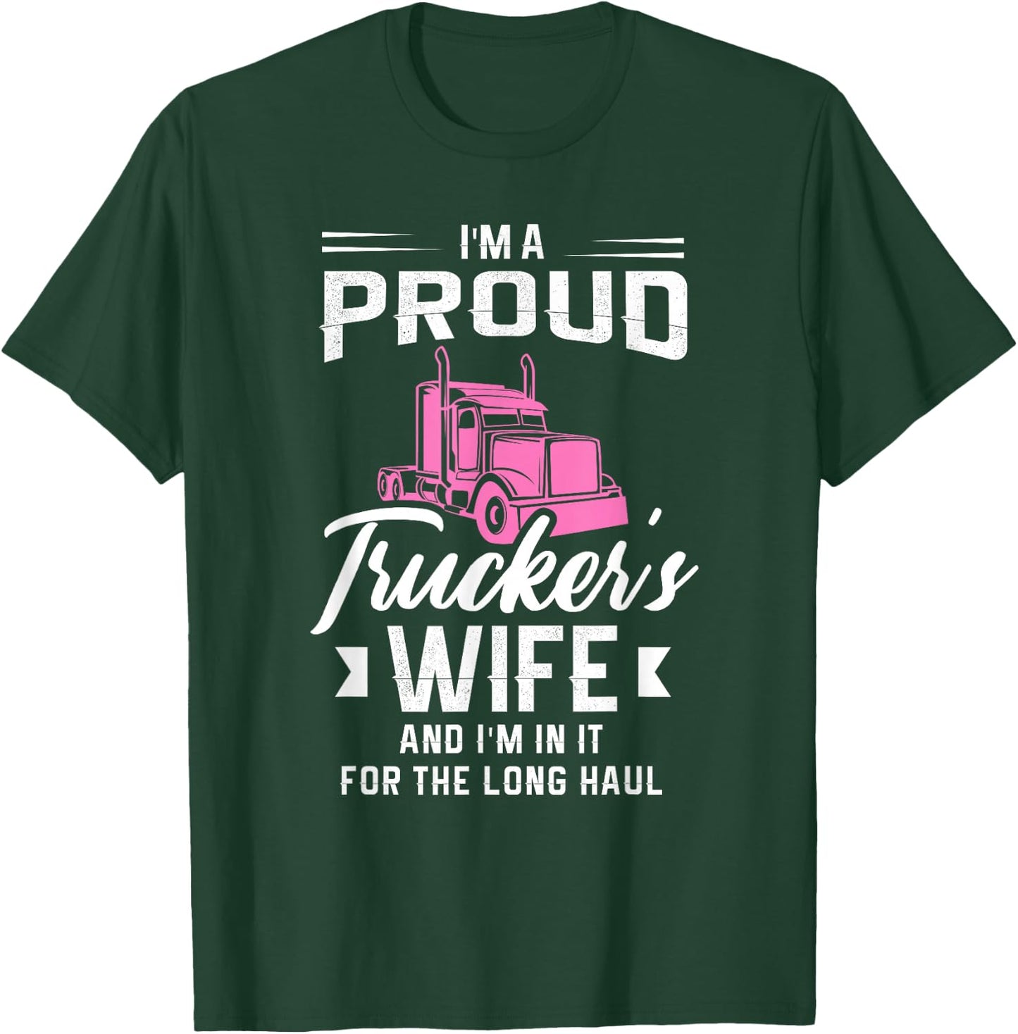 I'm a proud trucker's wife and I'm in it for the long haul T-Shirt - T-Shirt | Forest