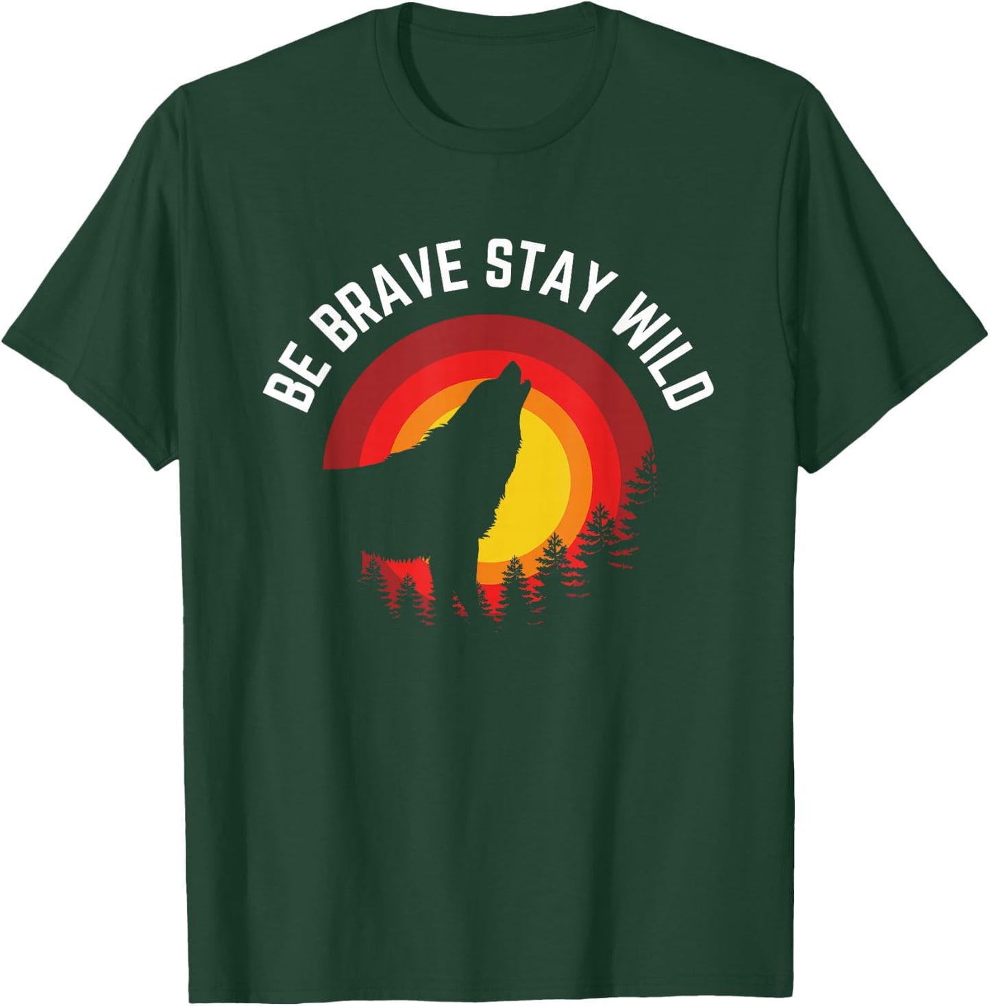 Be Brave Stay Wild Wolf Wilderness Outdoors T-Shirt - T-Shirt | Forest