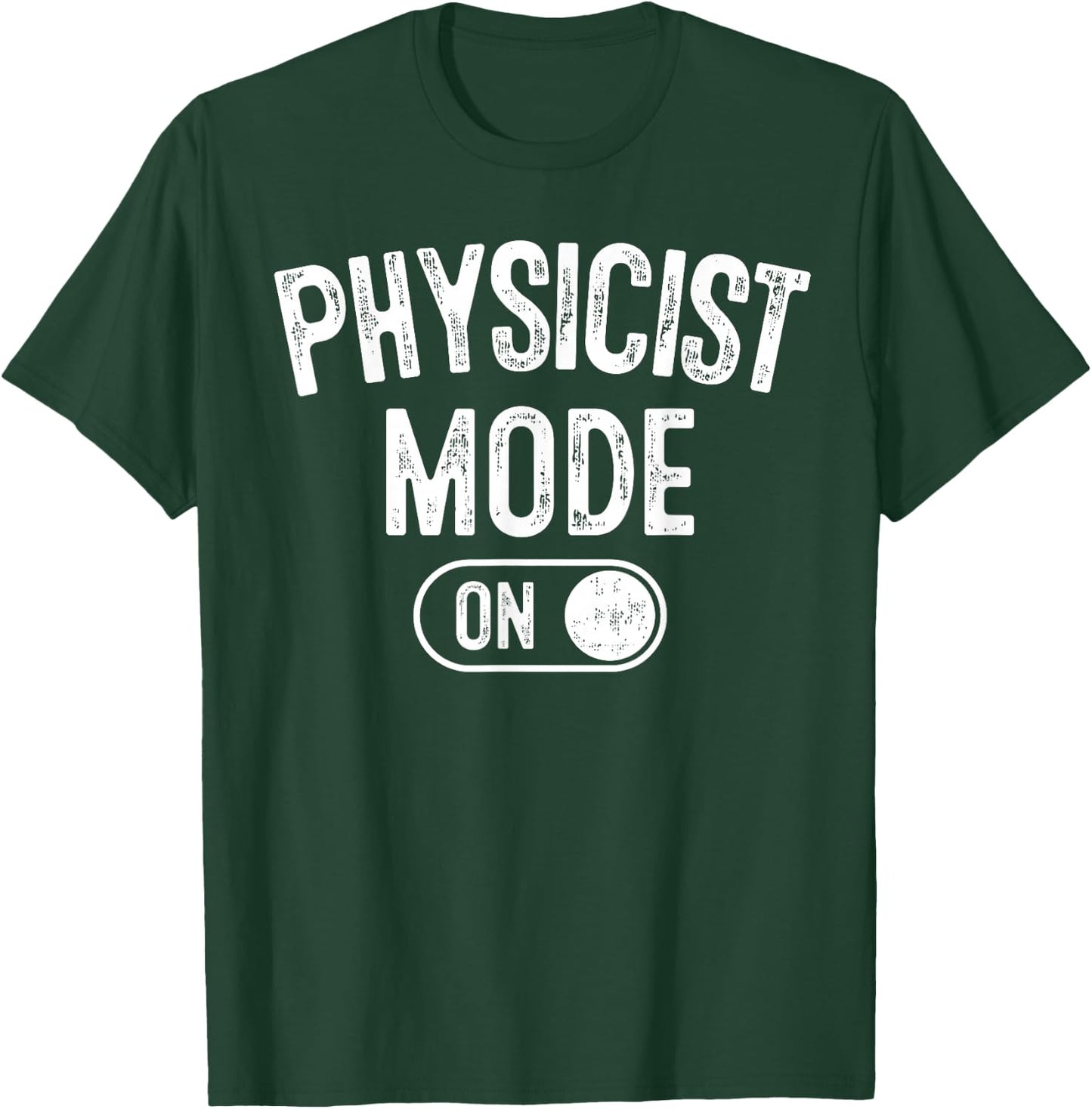 Physicist Mode On Funny Science Lover Gift Scientist T-Shirt - T-Shirt | Forest