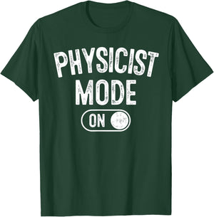 Physicist Mode On Funny Science Lover Gift Scientist T-Shirt - T-Shirt | Forest
