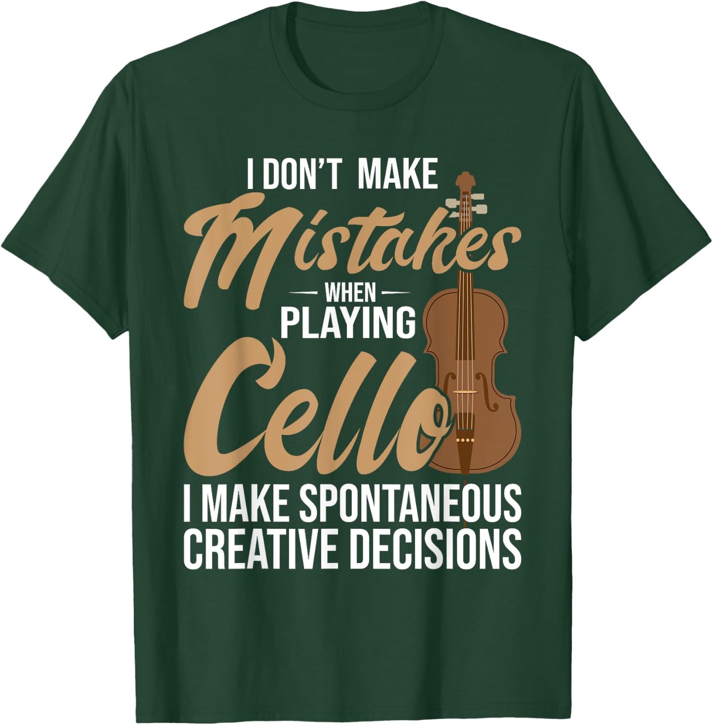 Cello Spontaneous Creative Decisions - Cello Player Cellist T-Shirt - T-Shirt | Forest
