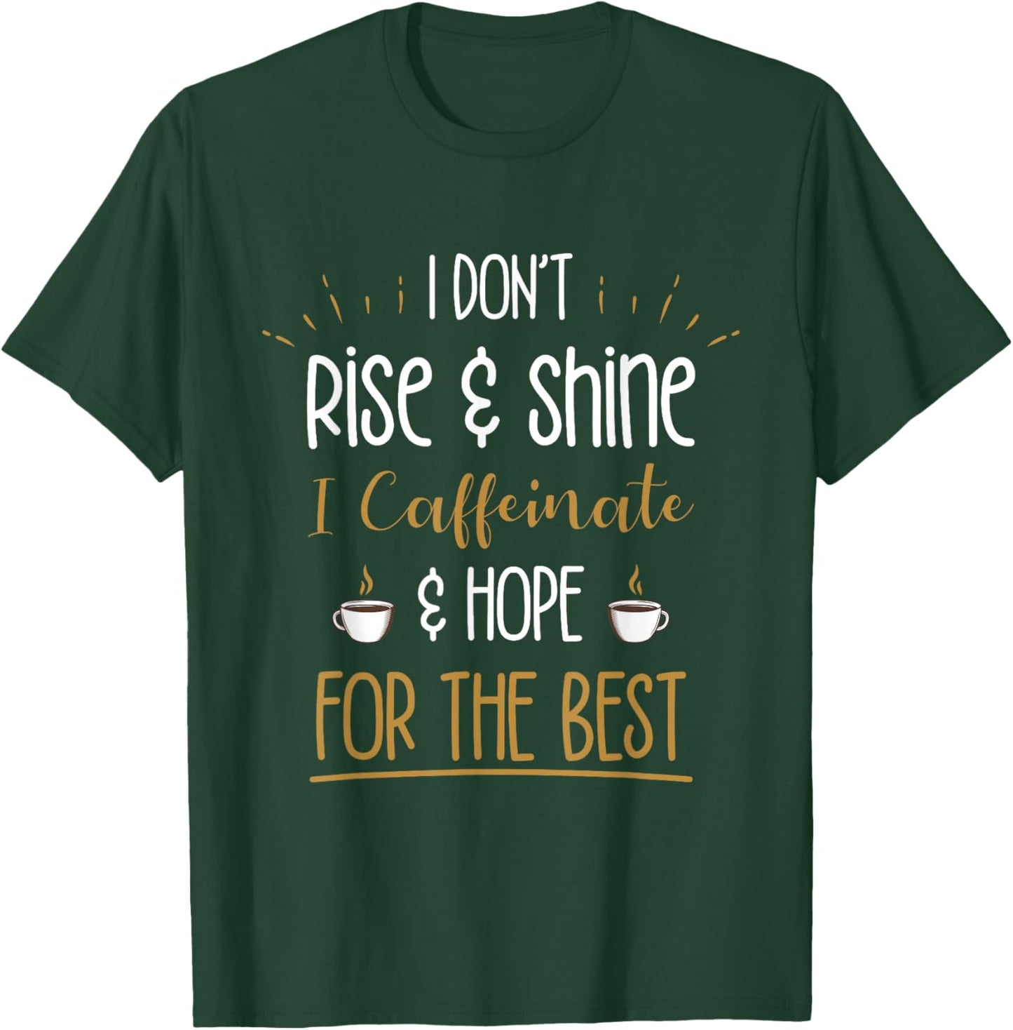 I Caffeinate & Hope For The Best - Funny Coffee Lover Gift T-Shirt - T-Shirt | Forest