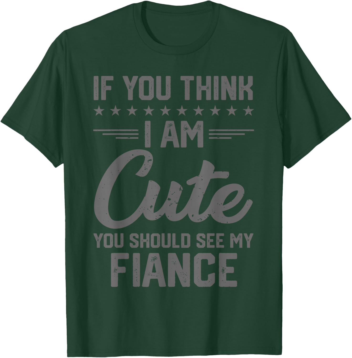 If You Think I'm Cute You Should See My Fiance Vintage T-Shirt - T-Shirt | Forest