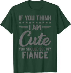 If You Think I'm Cute You Should See My Fiance Vintage T-Shirt - T-Shirt | Forest