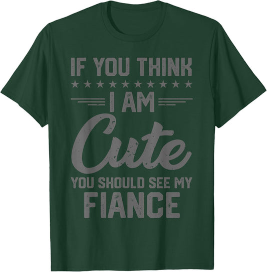 If You Think I'm Cute You Should See My Fiance Vintage T-Shirt - T-Shirt | Forest