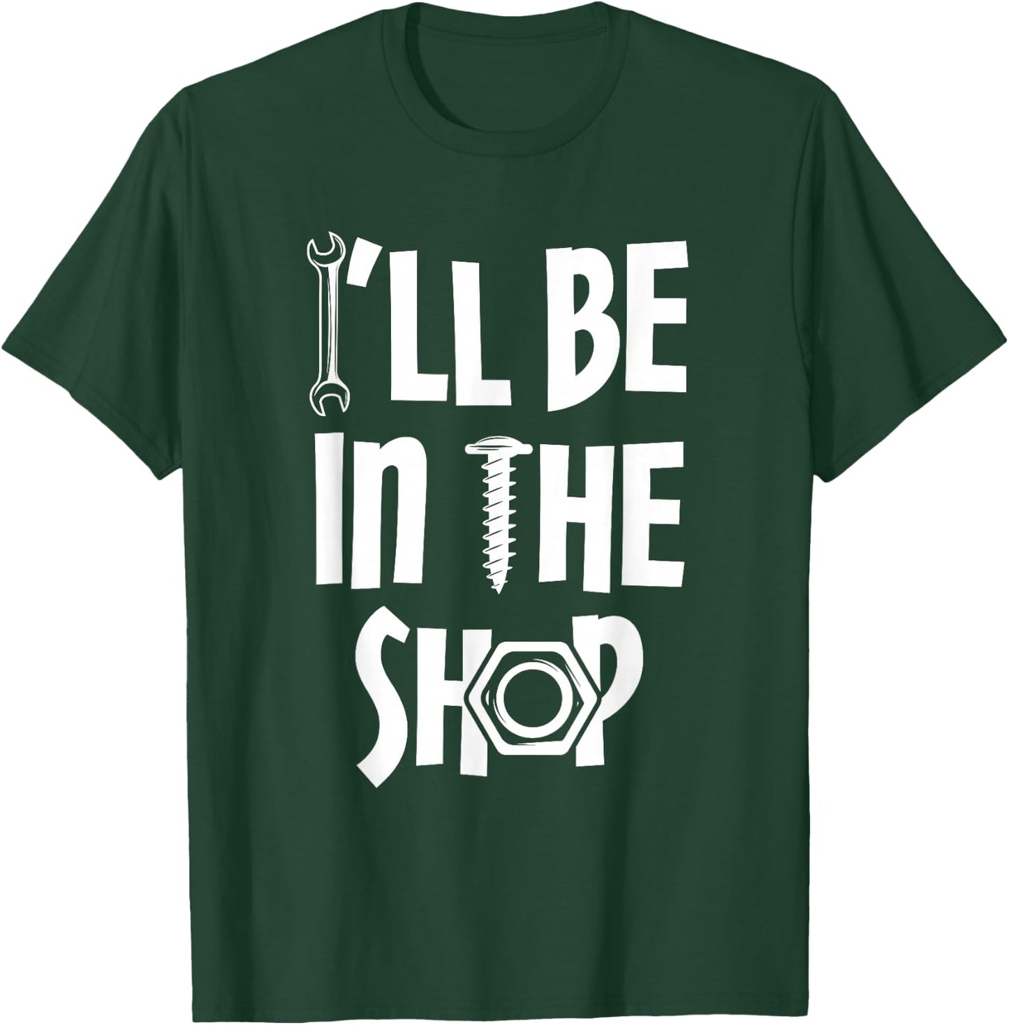 I'll Be in Shop Mechanic Dad Joke Funny Handyman Grandpa T-Shirt - T-Shirt | Forest