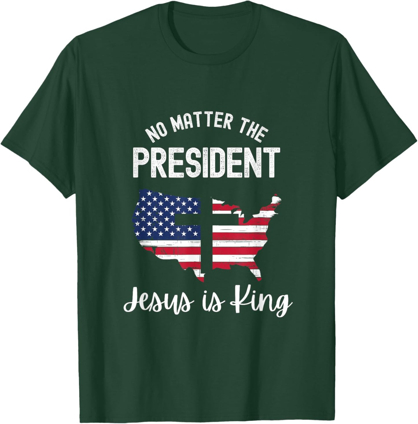 No matter the president Jesus is king T-Shirt - T-Shirt | Forest