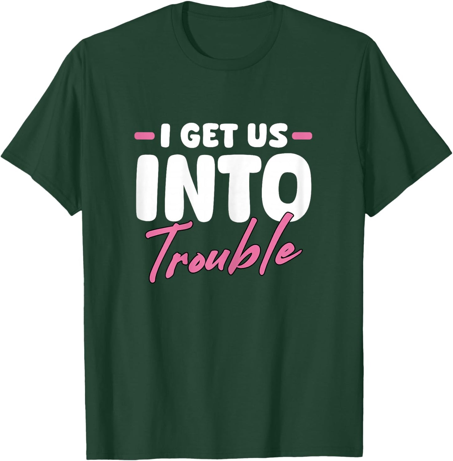 I Get Us Into Trouble Matching Best Friend BFF Girls Women T-Shirt - T-Shirt | Forest