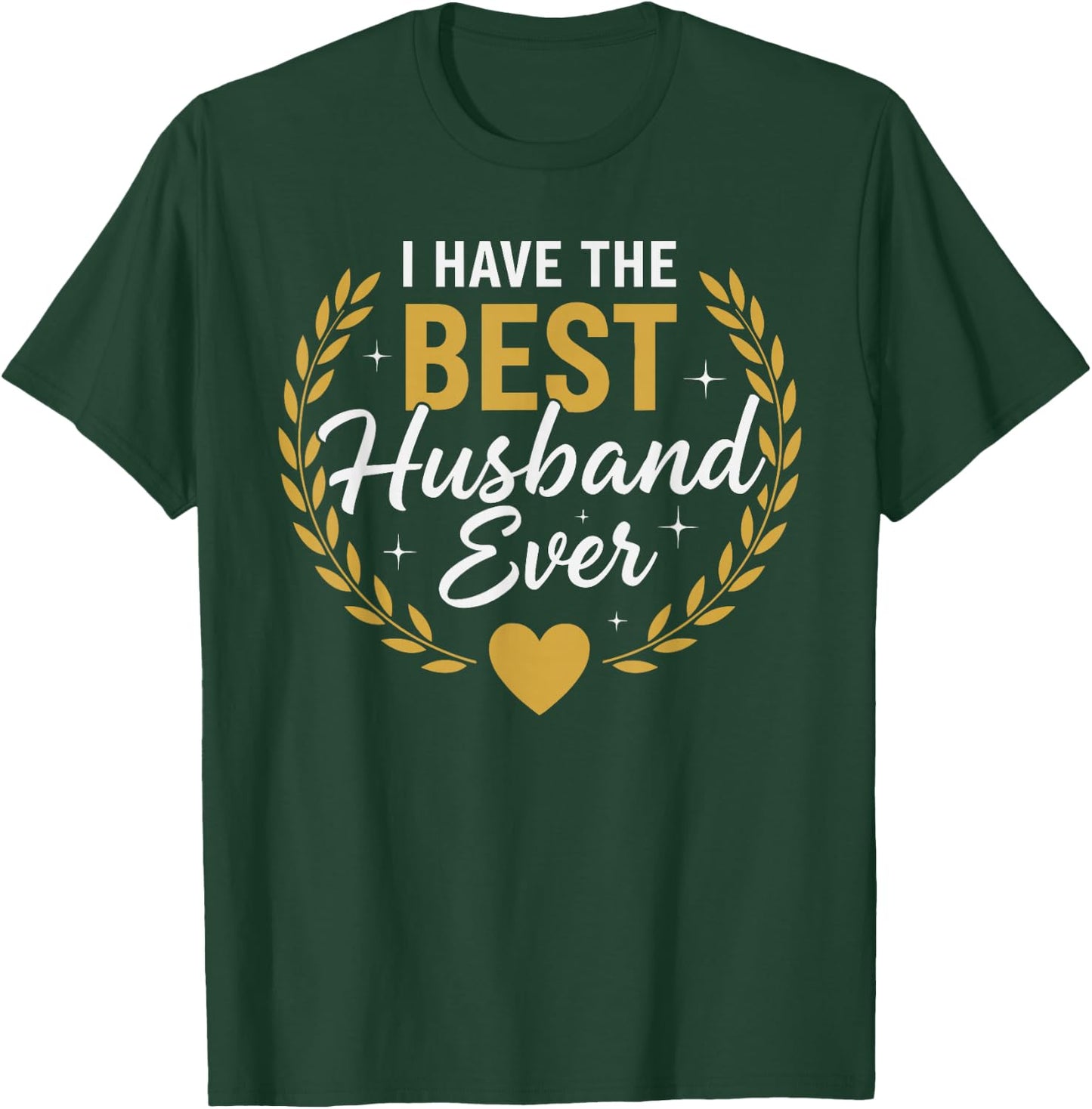 I Have The Best Husband Ever for Husbands T-Shirt - T-Shirt | Forest