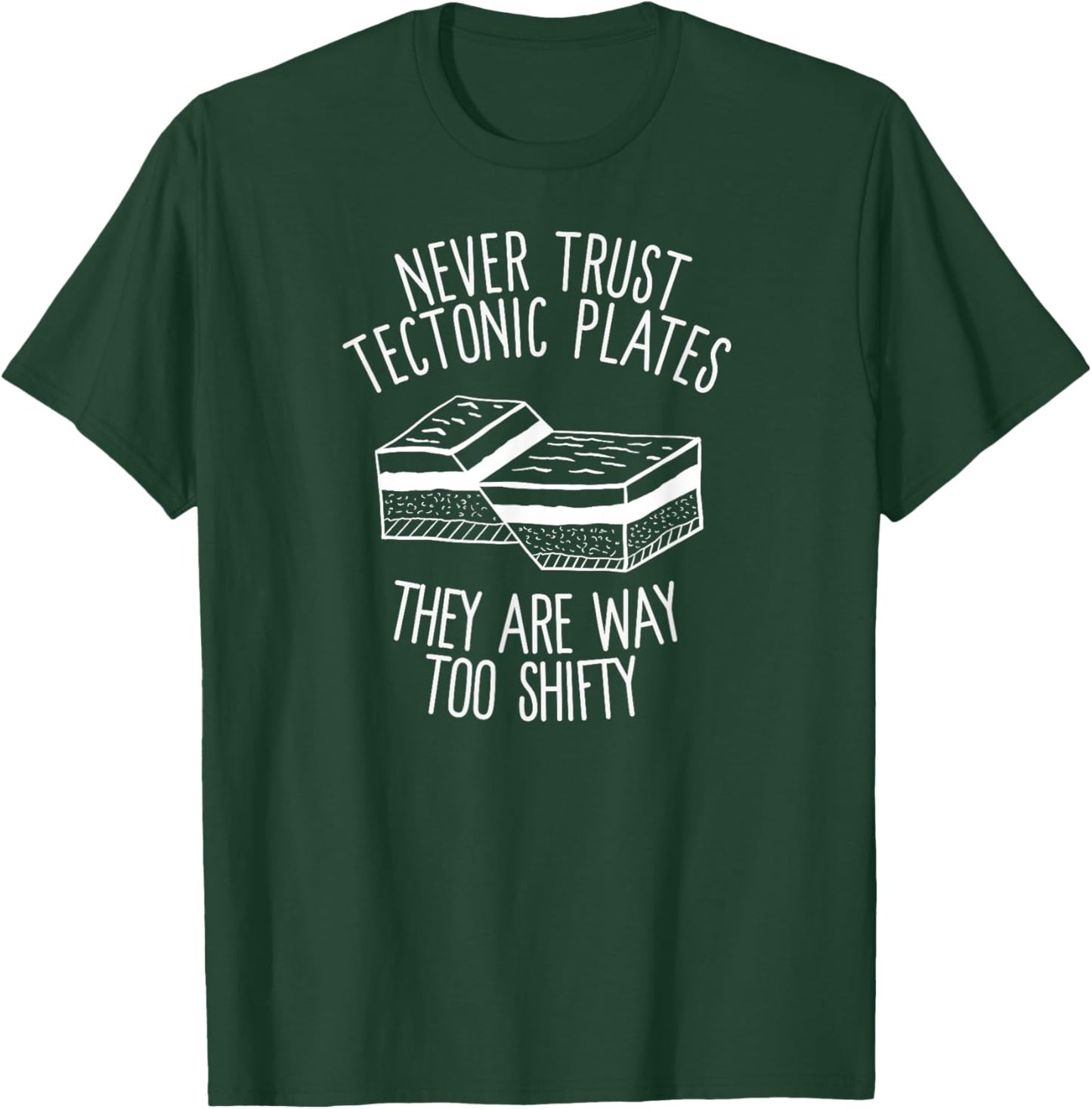 Never Trust Tectonic Plates They Are Way Too Shifty T-Shirt - T-Shirt | Forest