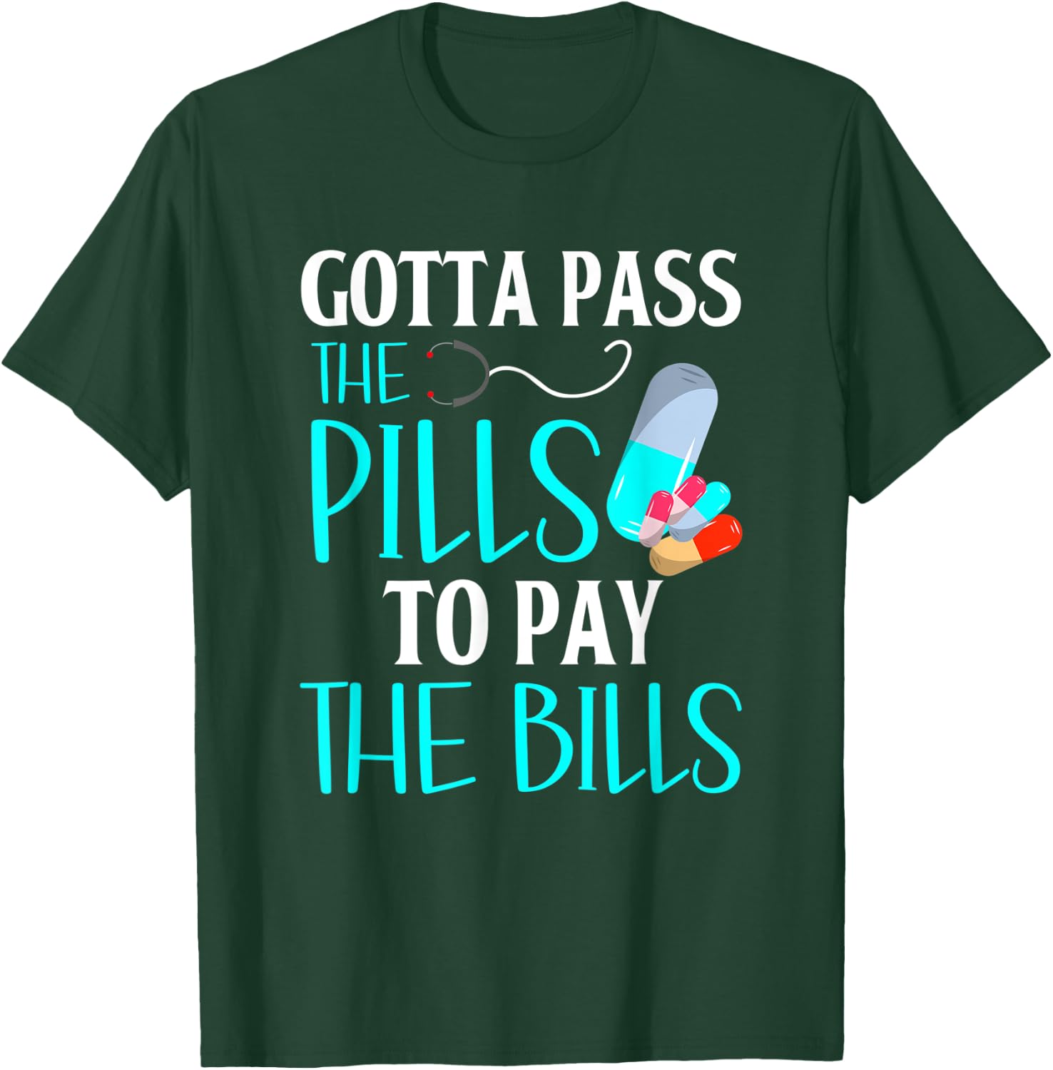 Gotta Pass The Pills To Pay The Bills Funny Pharmacy Tech T-Shirt - T-Shirt | Forest