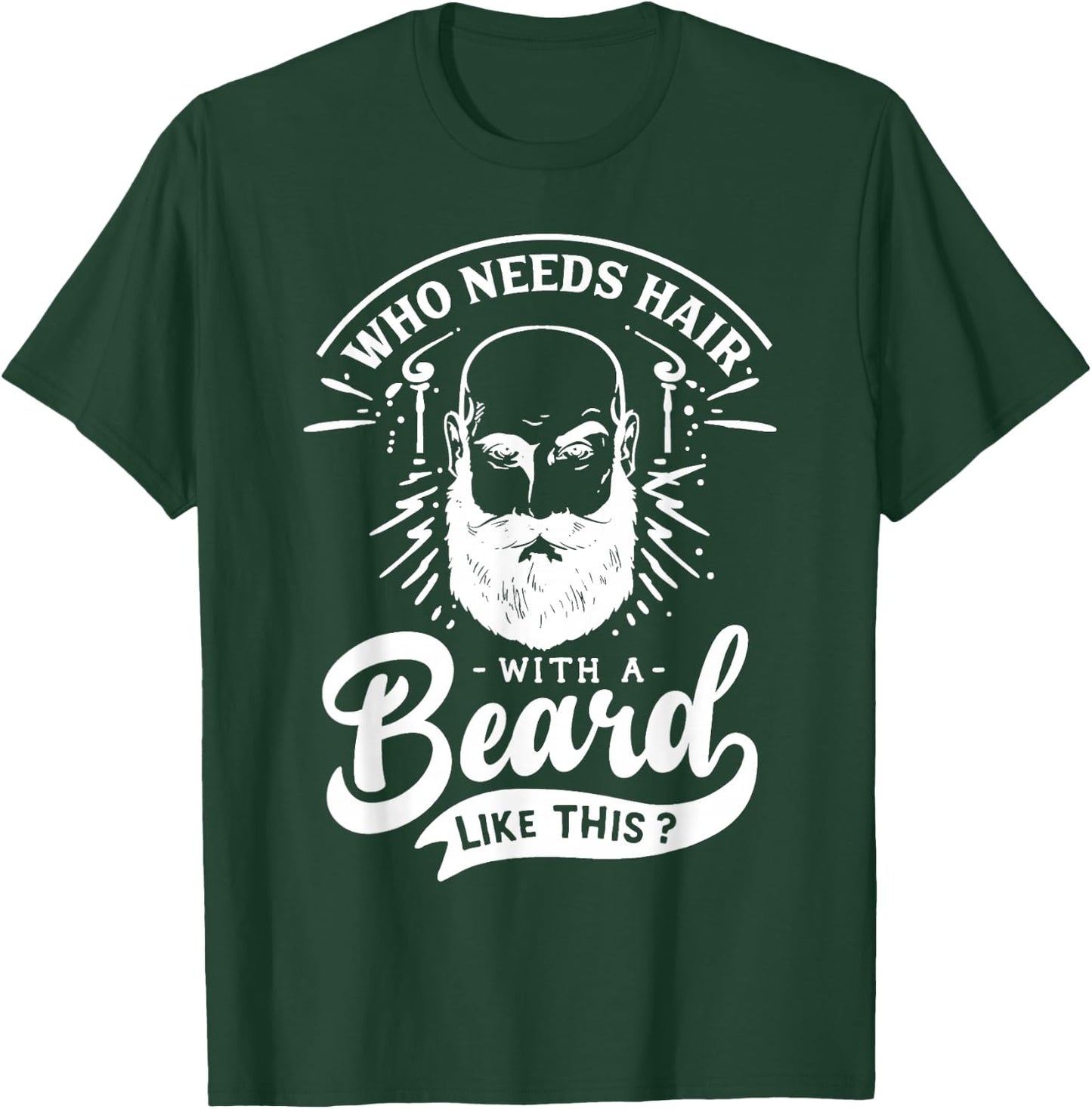 Who Needs Hair with A Beard Like This Funny Hair Breakage T-Shirt - T-Shirt | Forest