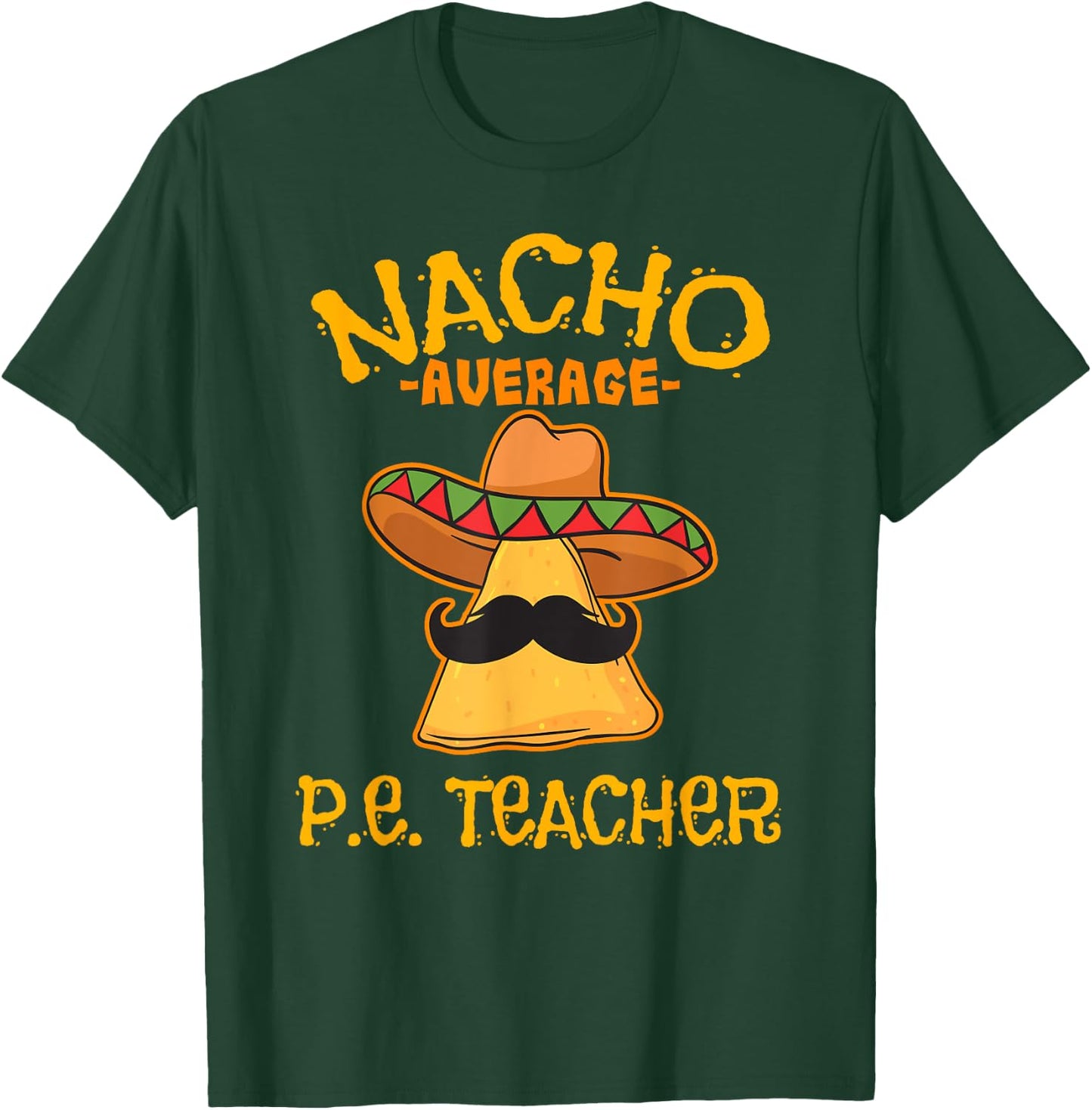 Nacho Average P.E. Teacher Mexican Cinco de Mayo Sports T-Shirt - T-Shirt | Forest