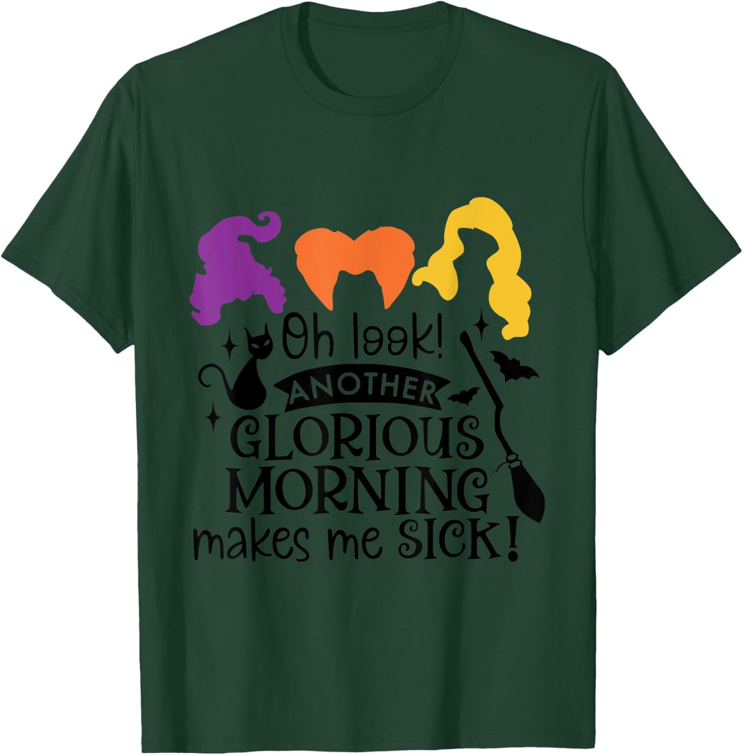 Oh Look Another Glorious Morning Makes Me Sick T-Shirt - T-Shirt | Forest