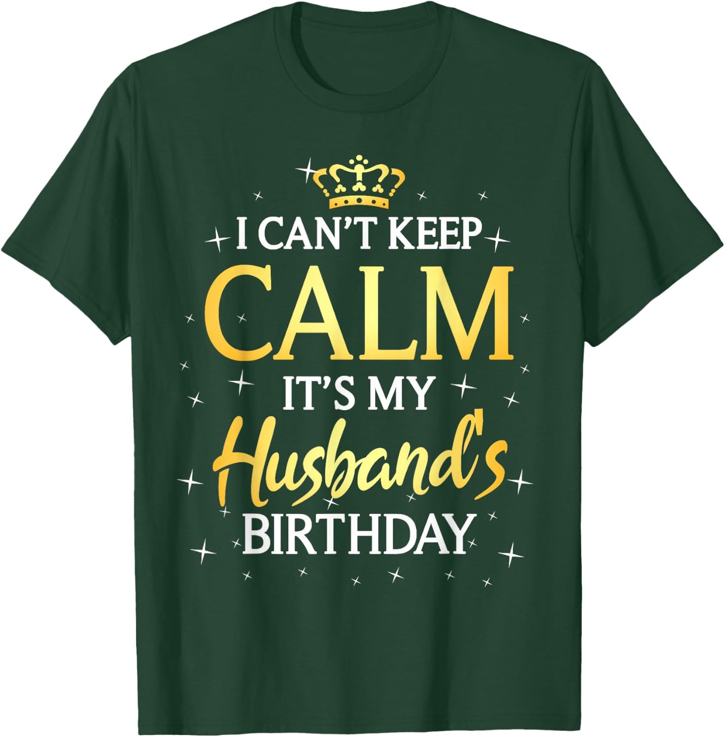 I Can't Keep Calm It's My Husband Birthday Gift Bday Party T-Shirt - T-Shirt | Forest