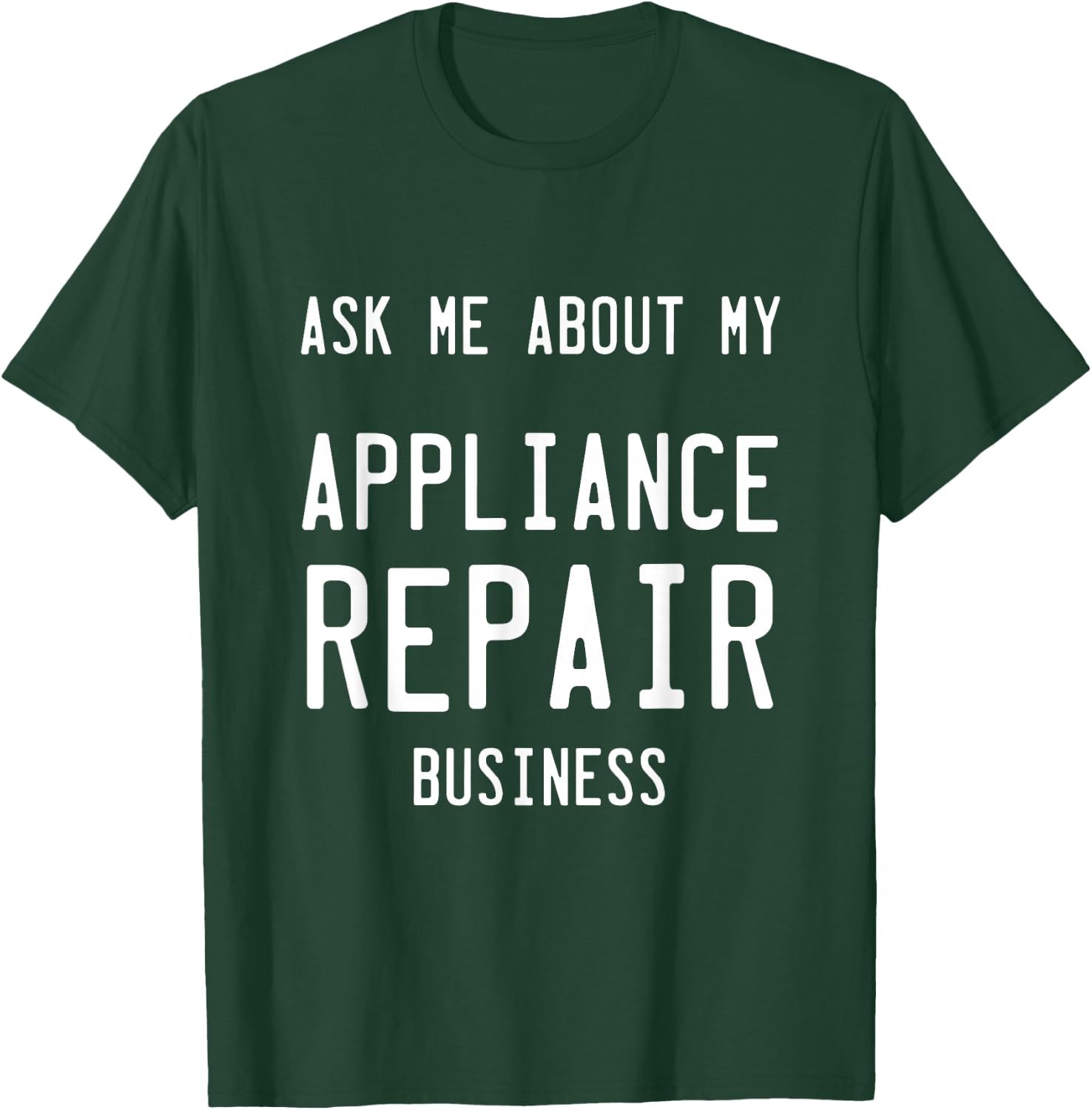 Appliance Repair Business T-Shirt - T-Shirt | Forest