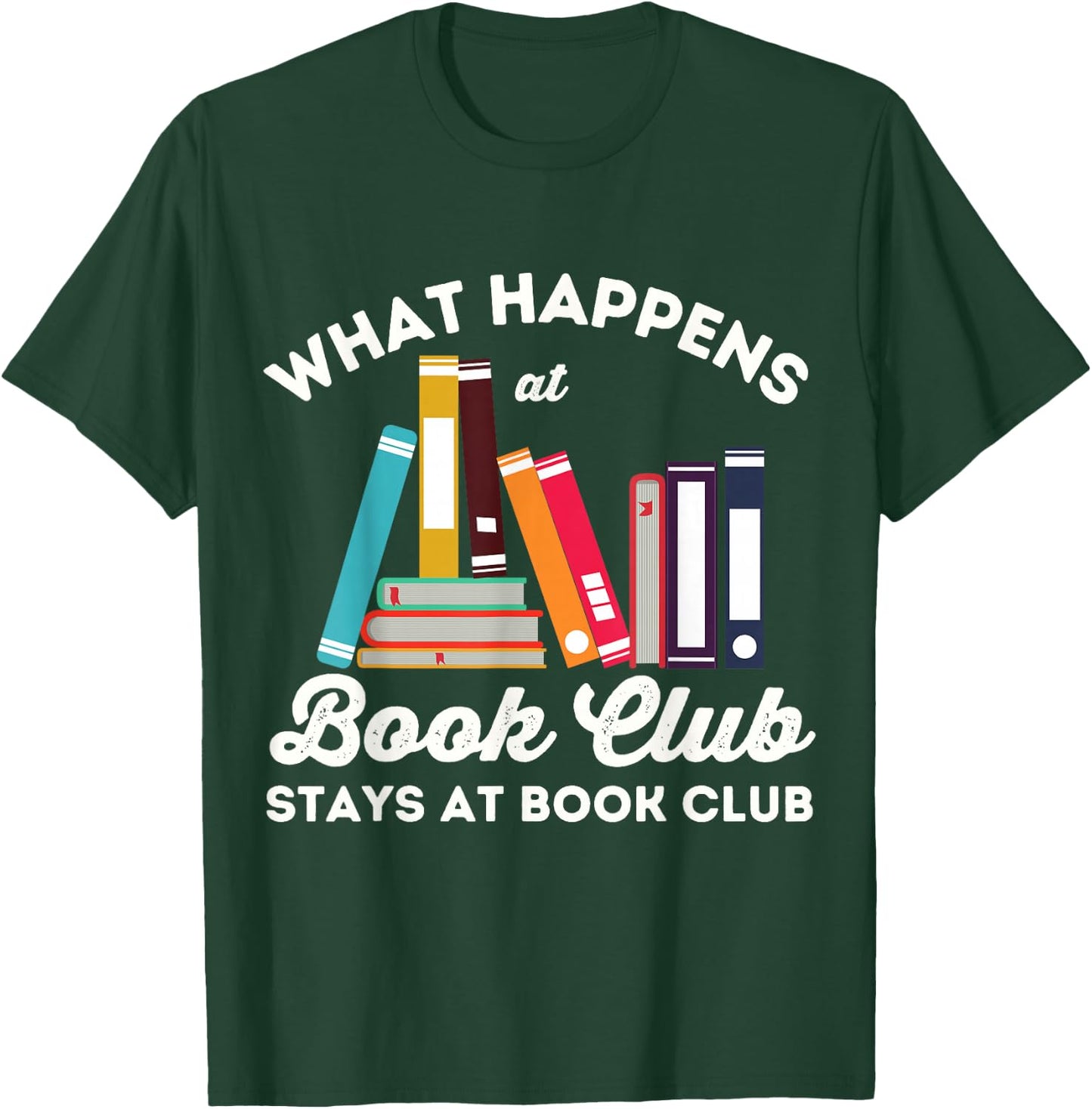 What Happens At Book Club Stays At Book Club Book Lover Nerd T-Shirt - T-Shirt | Forest