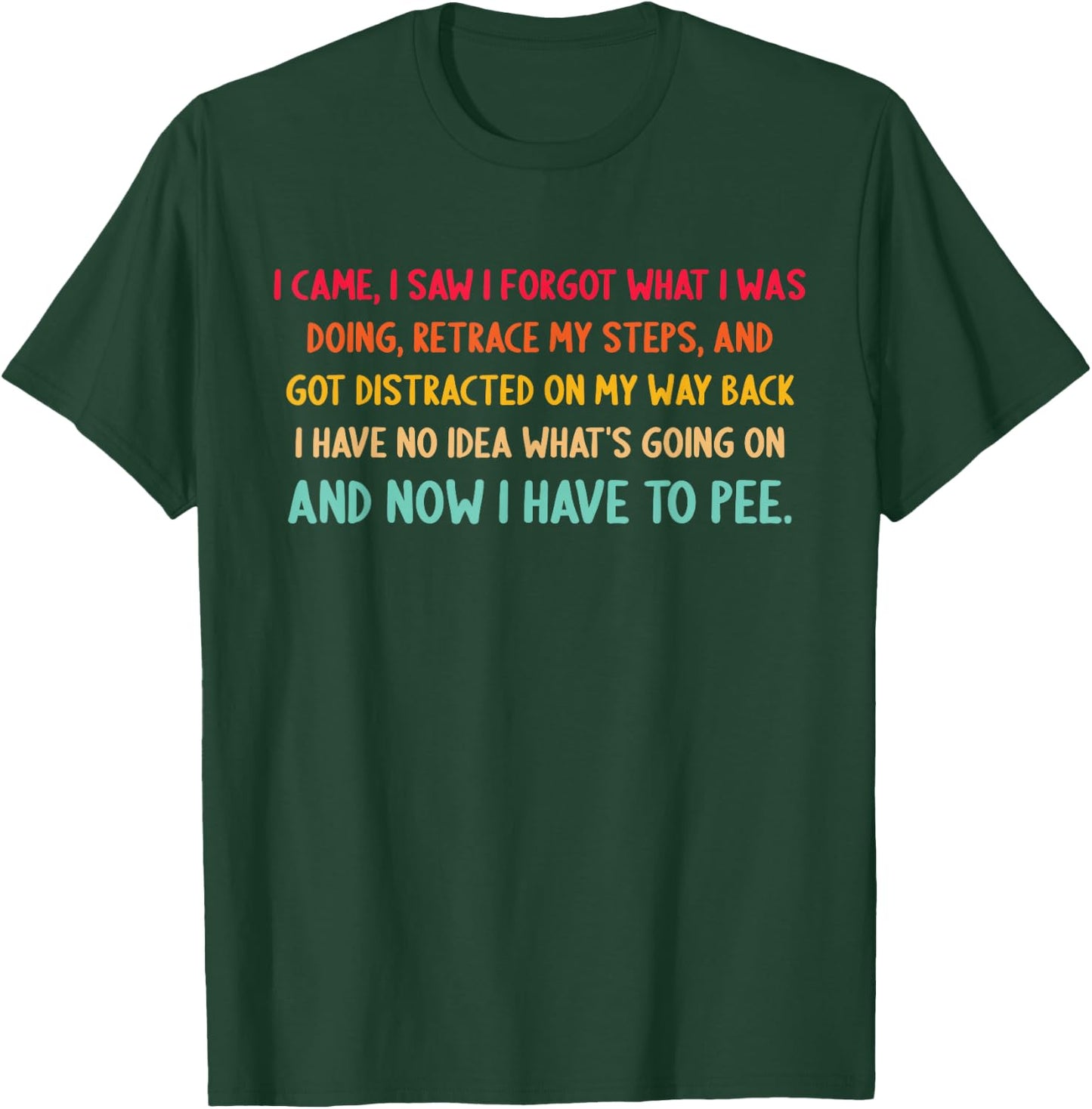 I Came, I Saw I Forgot What I was Doing, Retrace My Steps T-Shirt - T-Shirt | Forest