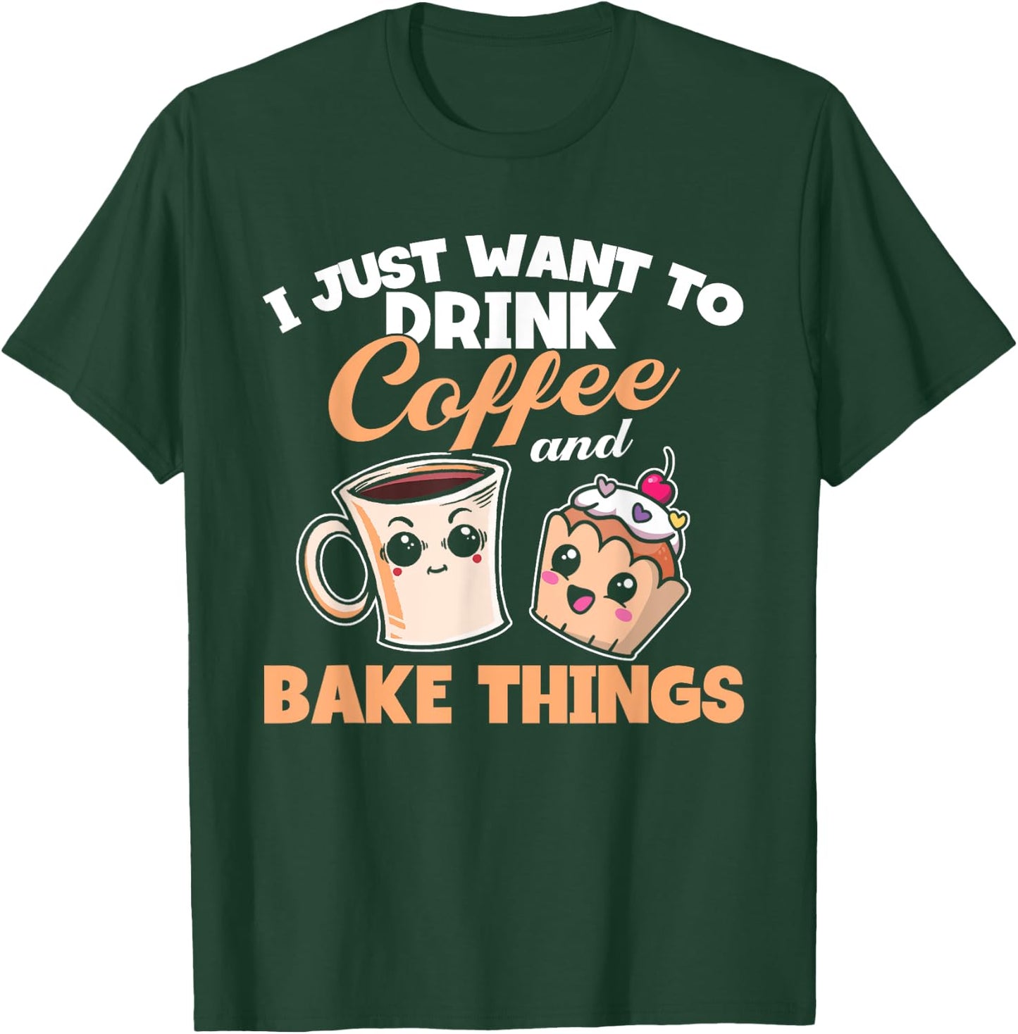 I Just Really Want To Drink Coffee And Bake Things, Baking T-Shirt - T-Shirt | Forest