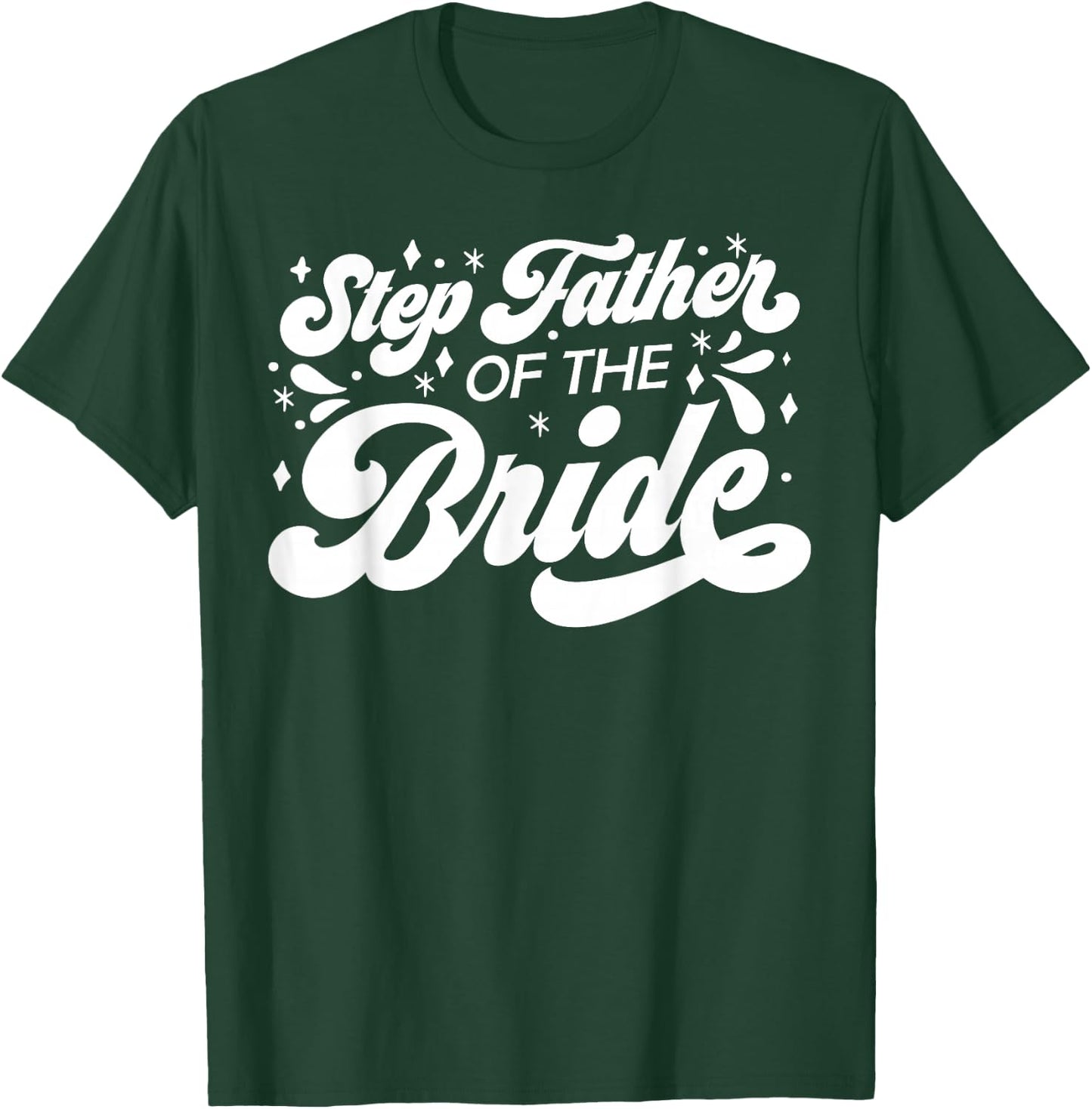 Step Father of The Bride Wedding Party Family Bridal Shower T-Shirt - T-Shirt | Forest