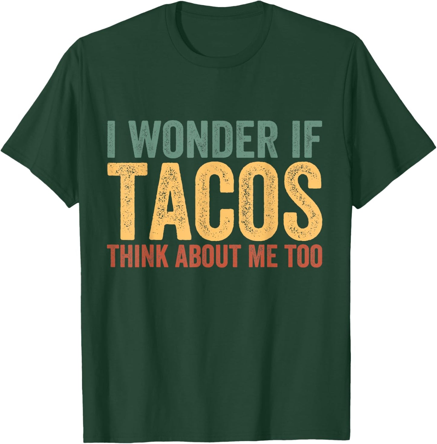 Funny Taco Shirt I Wonder If Tacos Think About Me Too T-Shirt - T-Shirt | Forest