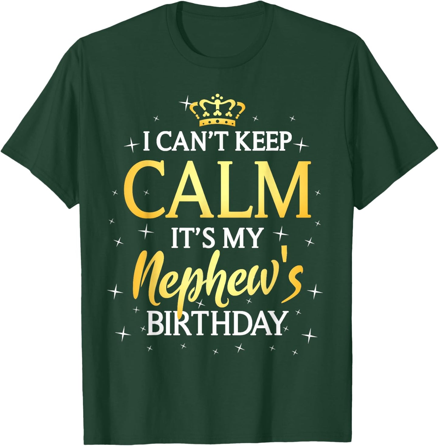 I Can't Keep Calm It's My Nephew Birthday Gift Bday Party T-Shirt - T-Shirt | Forest