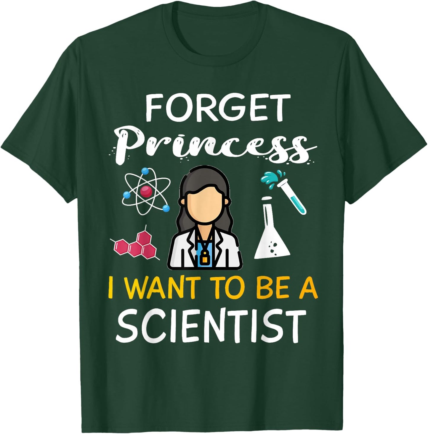 Forget Princess I Want to Be A Scientist Cool Girl Science T-Shirt - T-Shirt | Forest