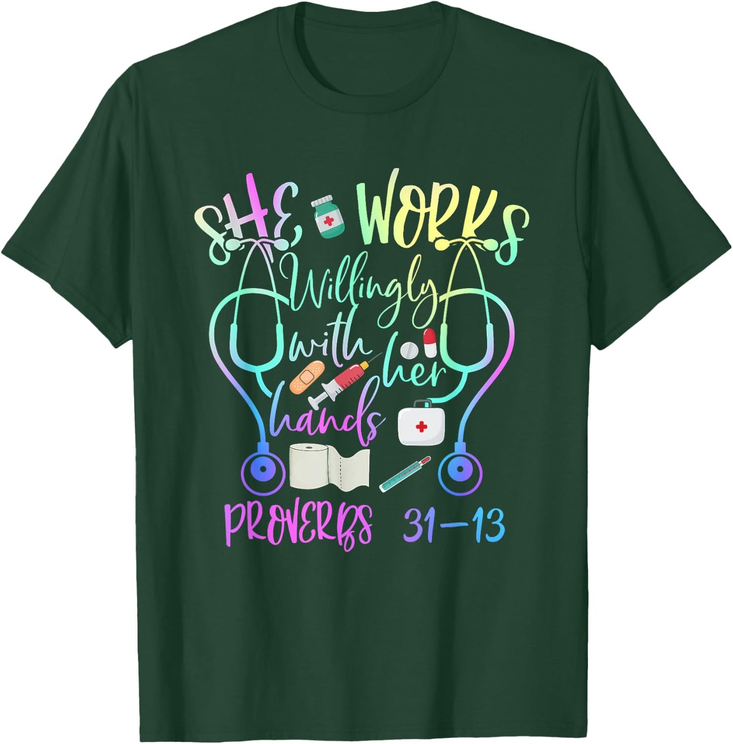 She Works Willingly With Her Hands Proverbs Quote For Nurse T-Shirt - T-Shirt | Forest