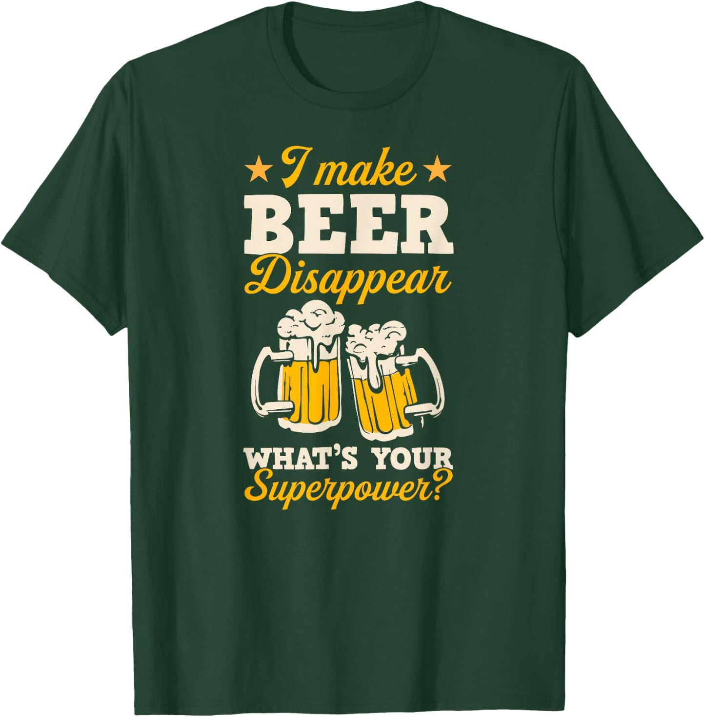 I Make Beer Disappear What's Your Superpower T-Shirt - T-Shirt | Forest