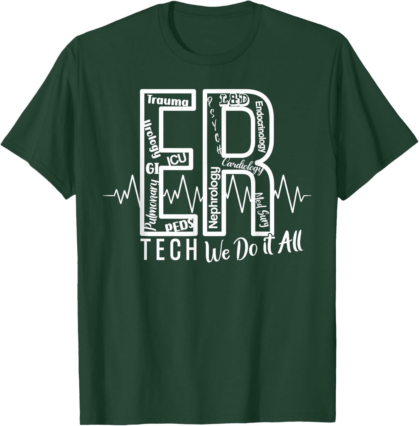 ER Tech We Do It All Emergency Room Tech T-Shirt - T-Shirt | Forest