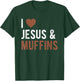 Muffin Lovers I Love Jesus And Muffins Baking Baker Funny T-Shirt - T-Shirt | Forest