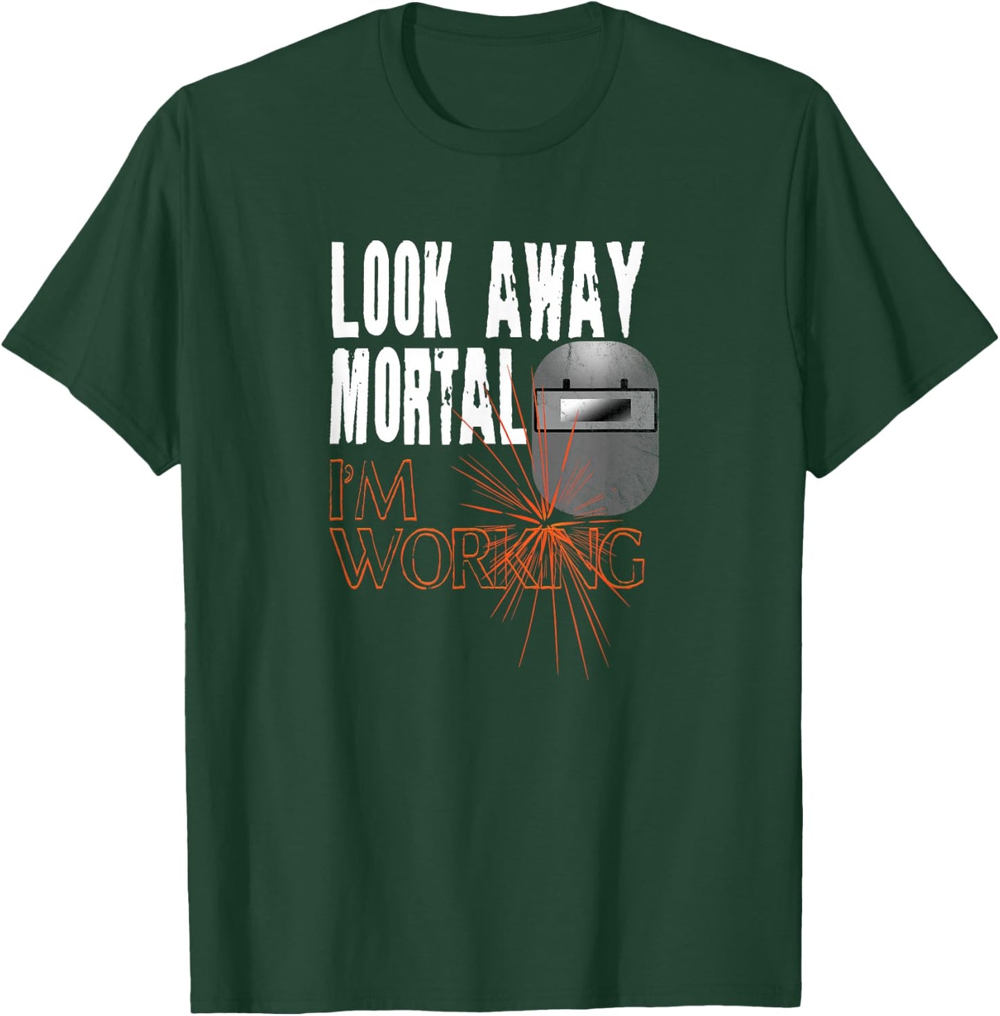 Funny Welder Shirts Look Away Mortal I'm Working Welding T-Shirt - T-Shirt | Forest
