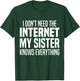 I Don't Need The Internet My Sister Knows Everything Funny T-Shirt - T-Shirt | Forest