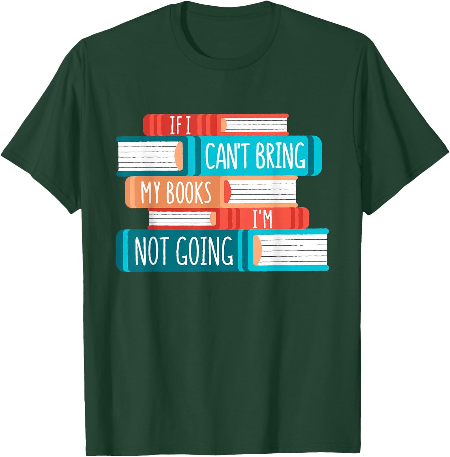 If I Can´t Bring My Books I´m Not Going, Books T-Shirt - T-Shirt | Forest