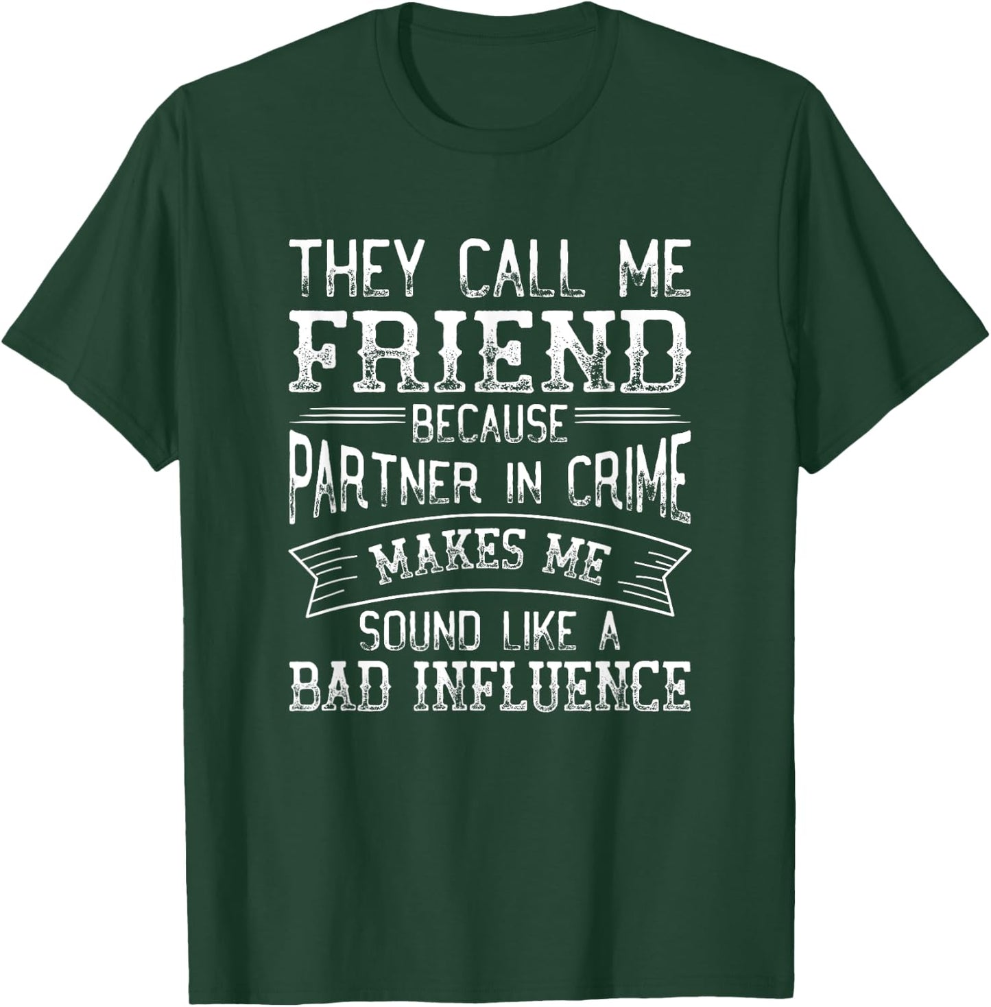 They Call Me Friend Because Partner In Crime Funny T-Shirt - T-Shirt | Forest