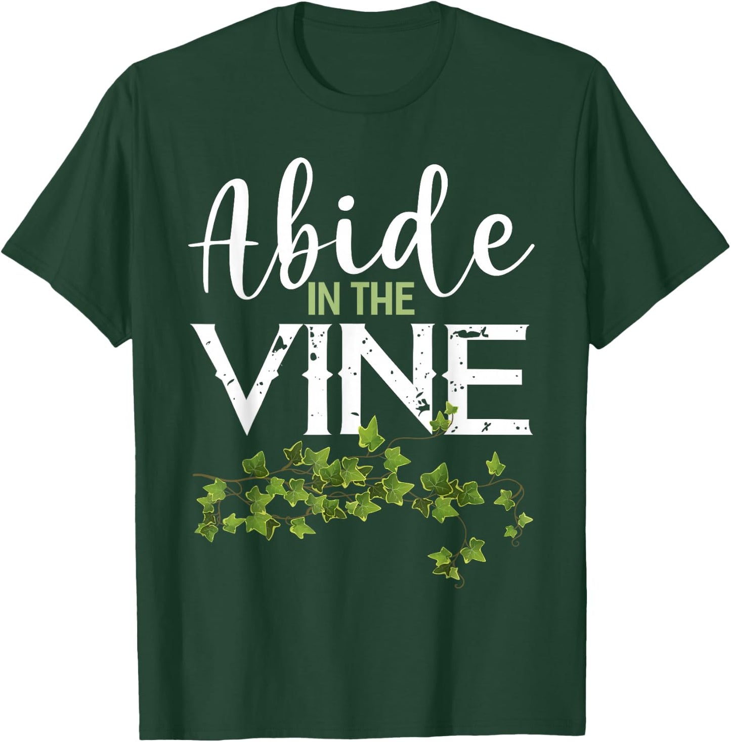 Abide in the Vine Shirt Christain Faith Shirt God Bible T-Shirt - T-Shirt | Forest