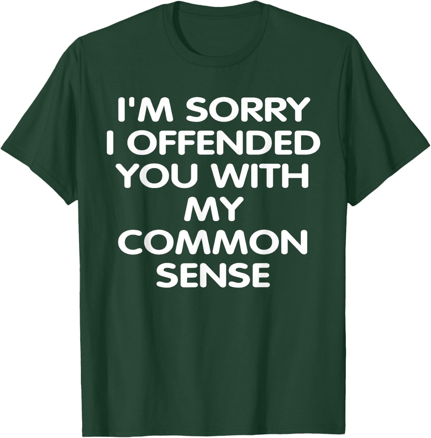 I'm Sorry i Offended You With My Common Sense Shirt Gift T-Shirt - T-Shirt | Forest