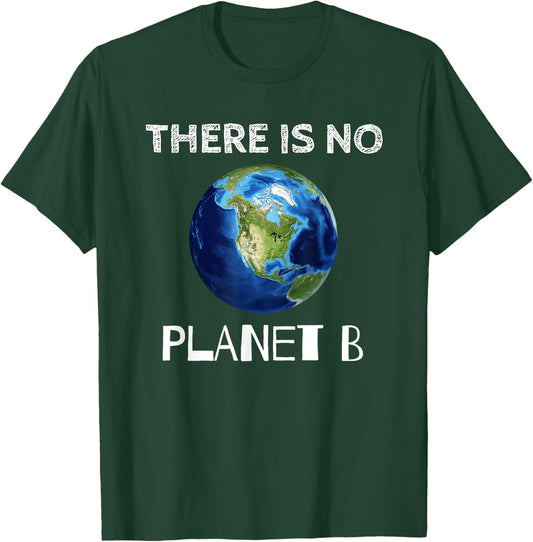 There Is No Planet B Earth Day Environmentalist T-Shirt - T-Shirt | Forest