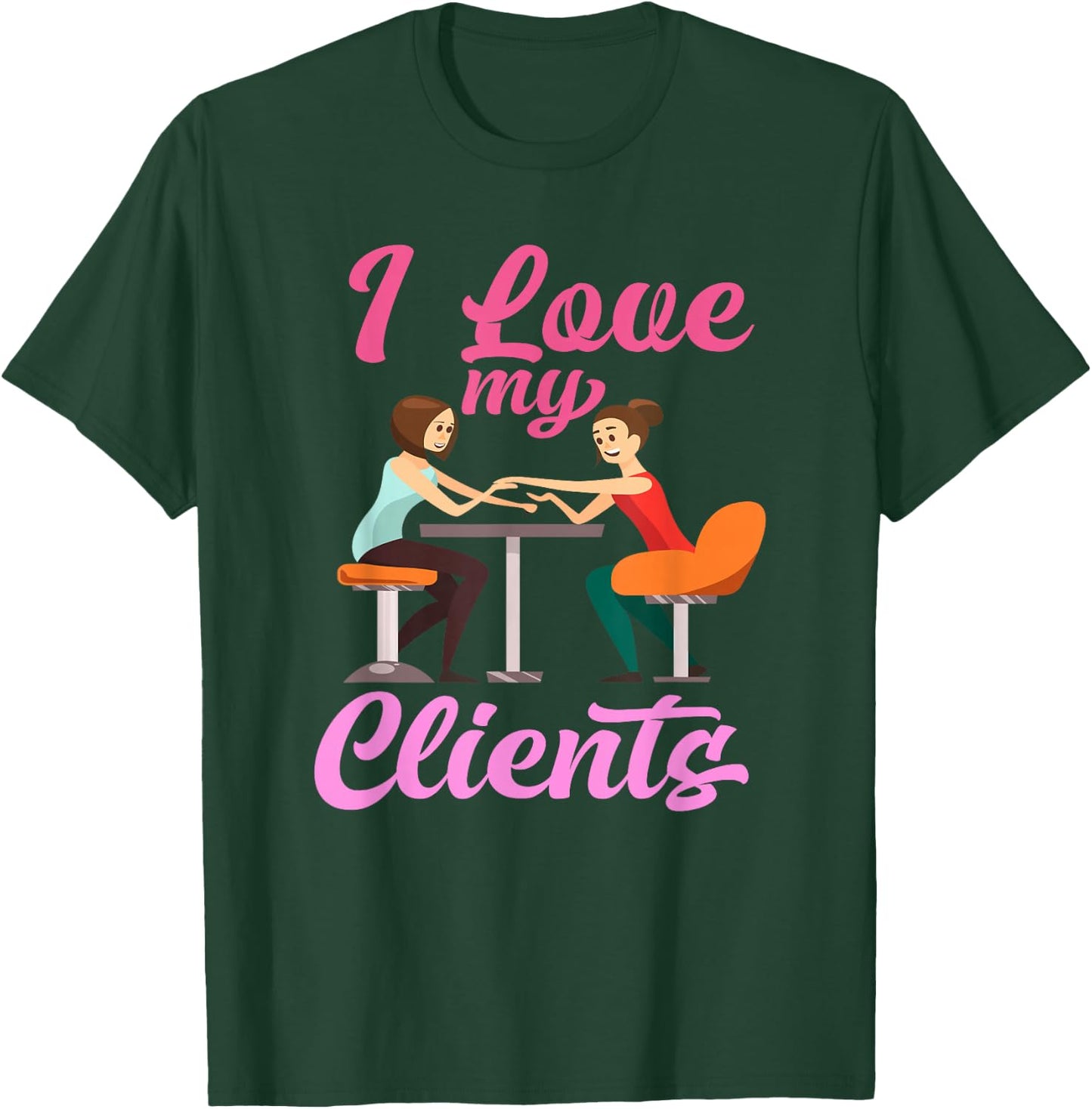 I Love My Clients - Cute Professional Nail Tech Artist T-Shirt - T-Shirt | Forest