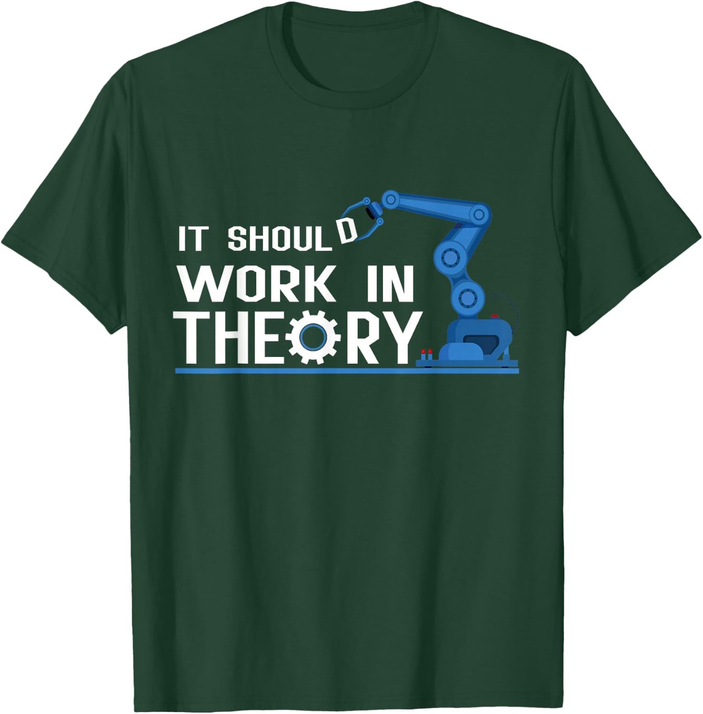 It Should Work In Theory Robotics Engineer Robot T-Shirt - T-Shirt | Forest