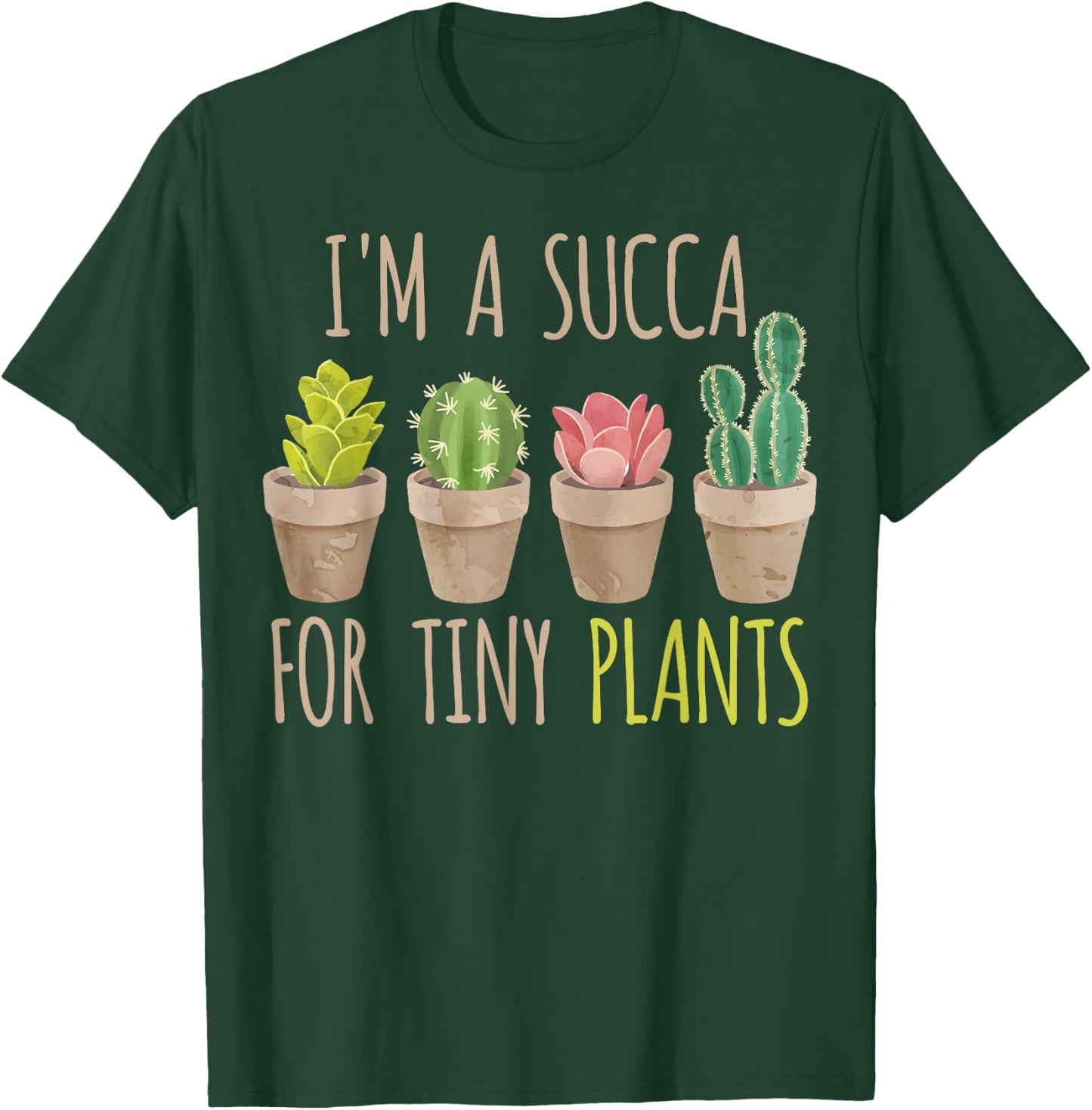 Im a succa for tiny plants, cacti and succulents T-Shirt - T-Shirt | Forest