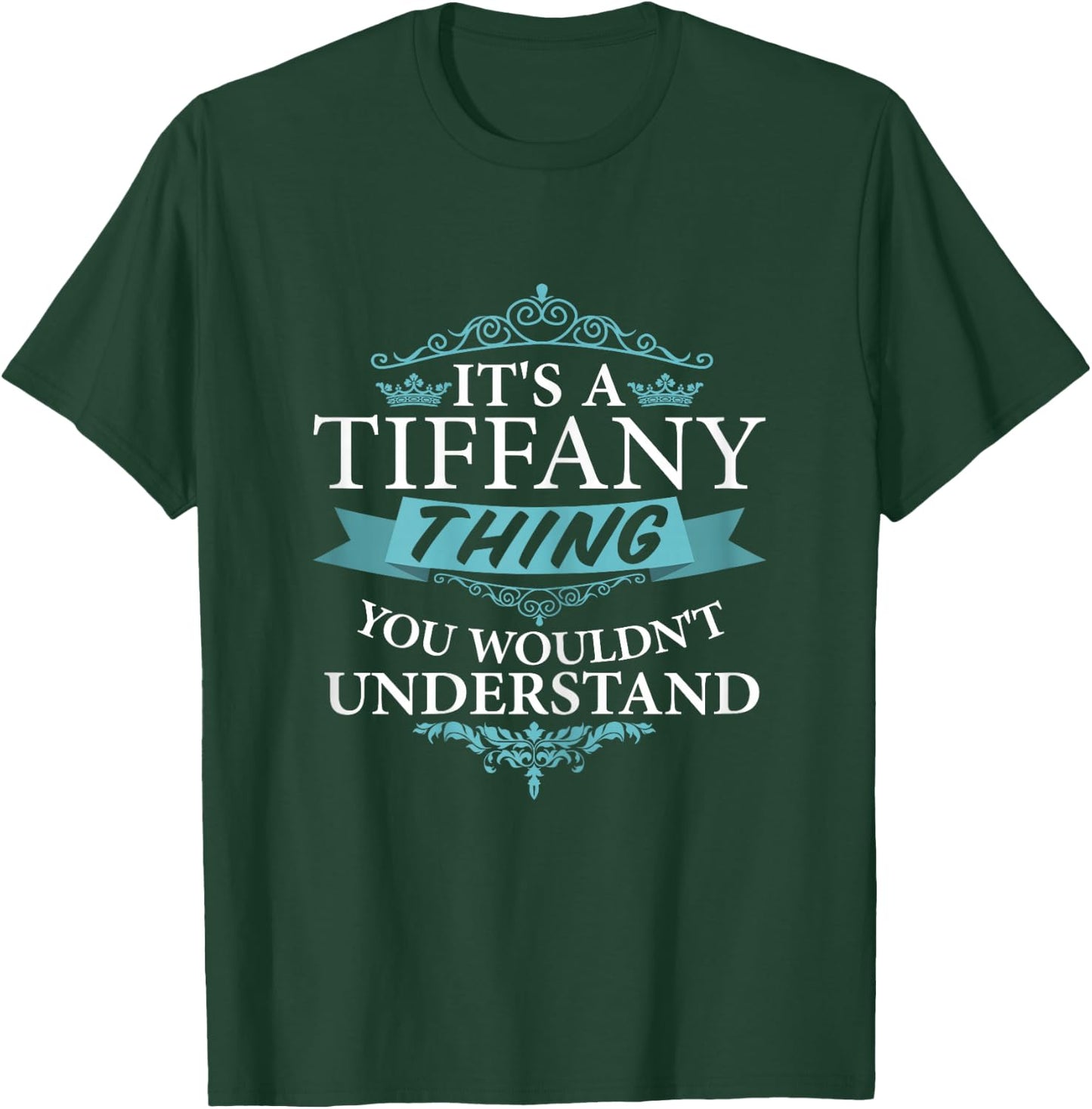It's a Tiffany Wouldn't Understand T-Shirt - T-Shirt | Forest