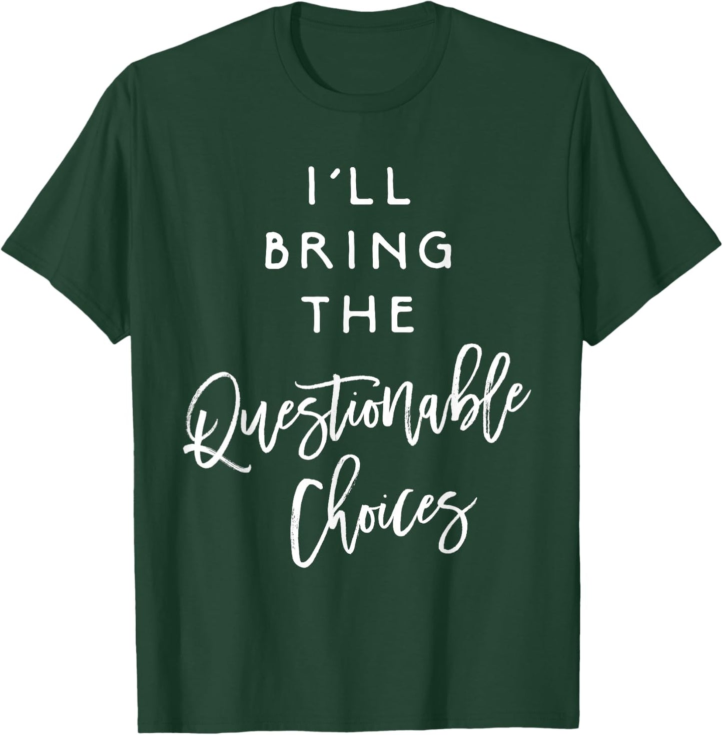 I'll Bring The Questionable Choices Shirt Funny Party Group T-Shirt - T-Shirt | Forest