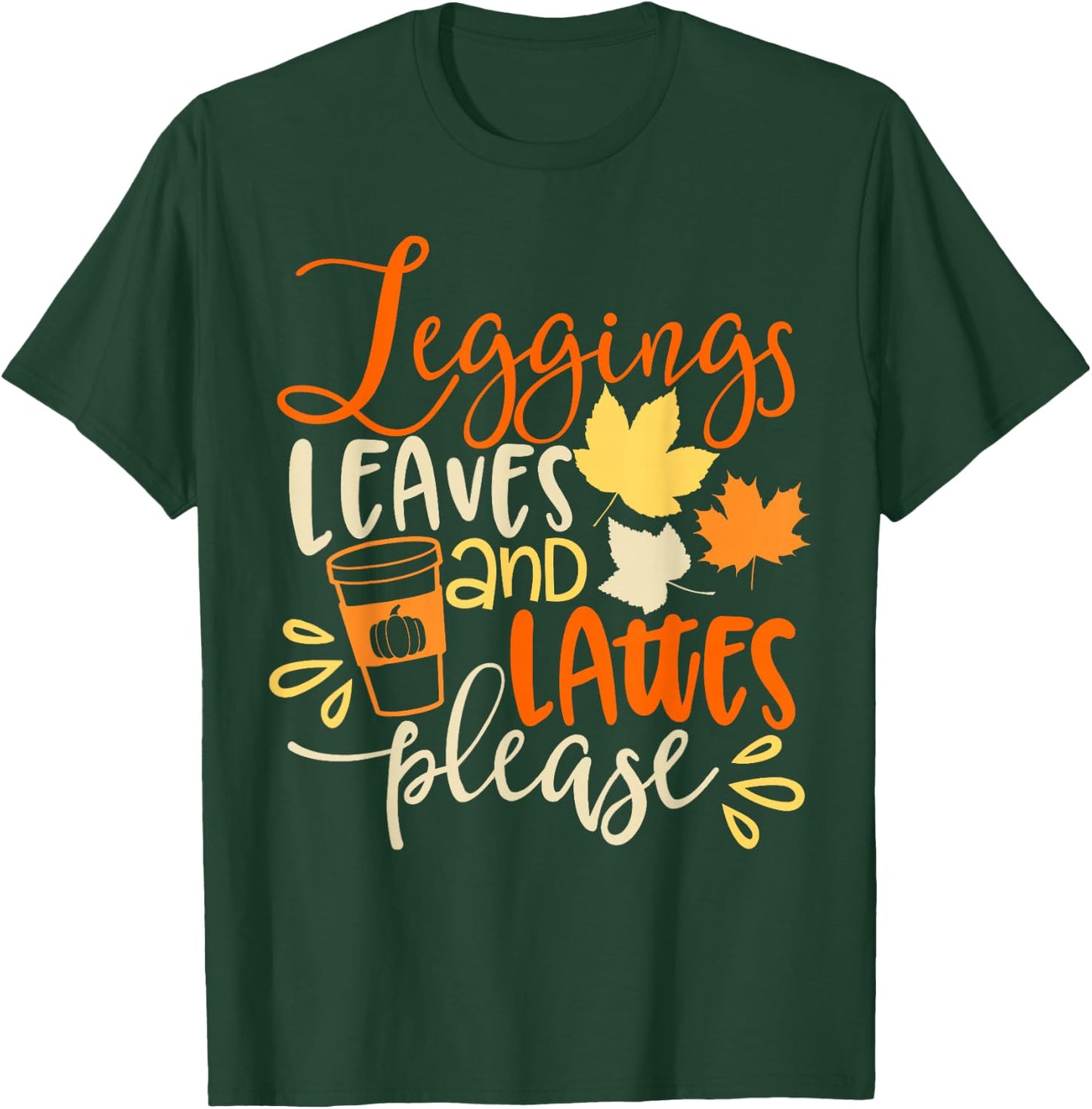 Legging Leaves Lattes Please Fall Autumn Season Lover Funny T-Shirt - T-Shirt | Forest