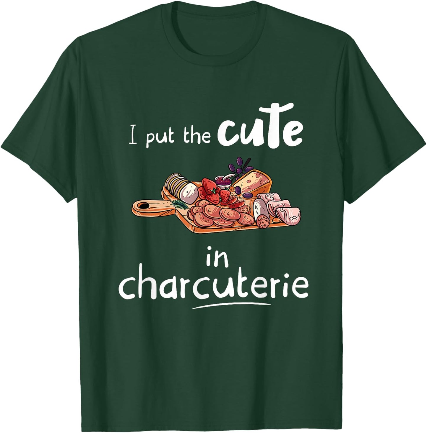 I Put The Cute in Charcuterie - Funny Charcuterie T-Shirt - T-Shirt | Forest